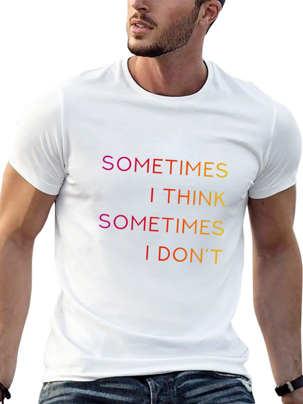 Sometimes I Think T-Shirt - Funny Slogan Tee