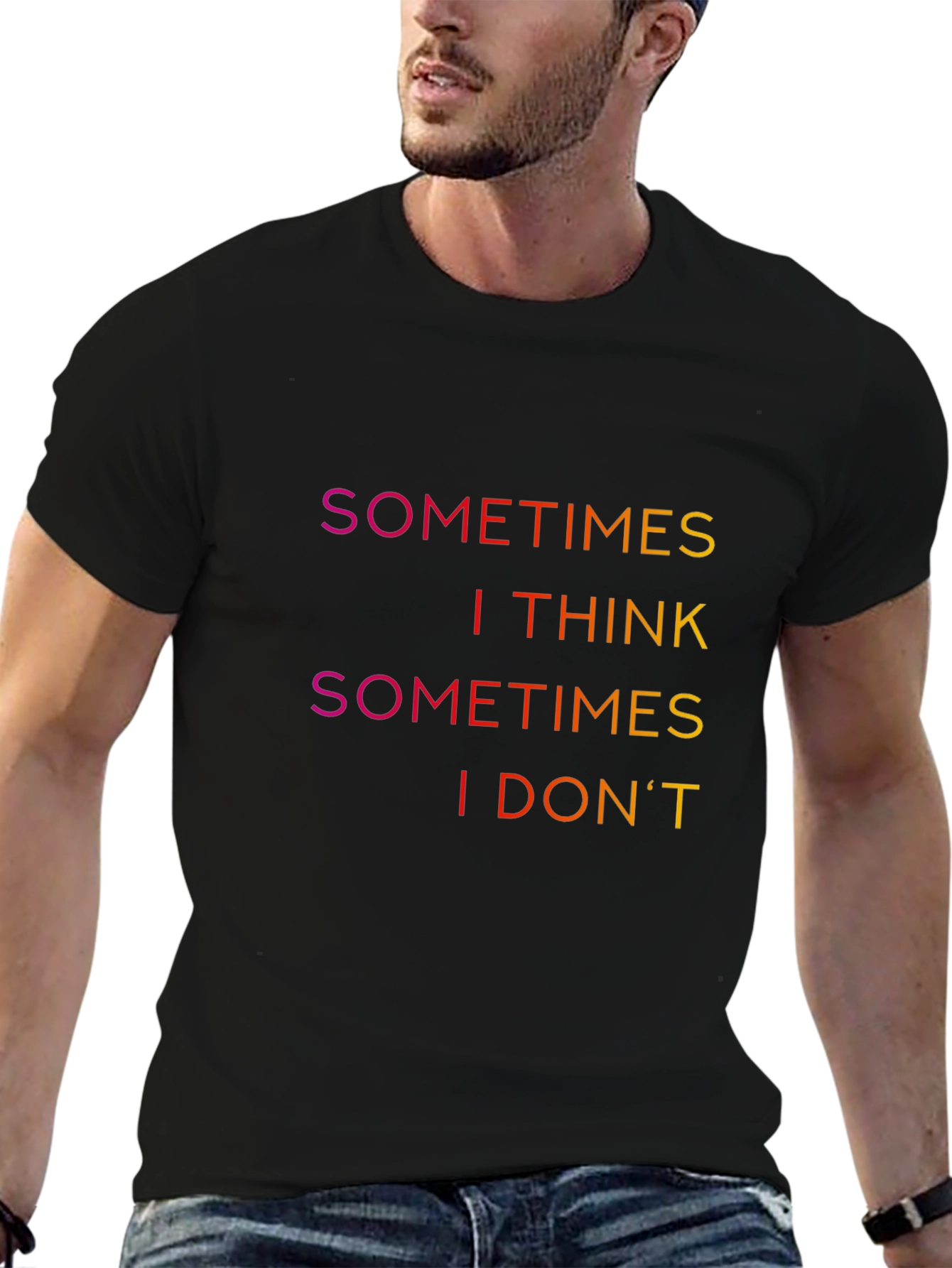Sometimes I Think T-Shirt - Funny Slogan Tee