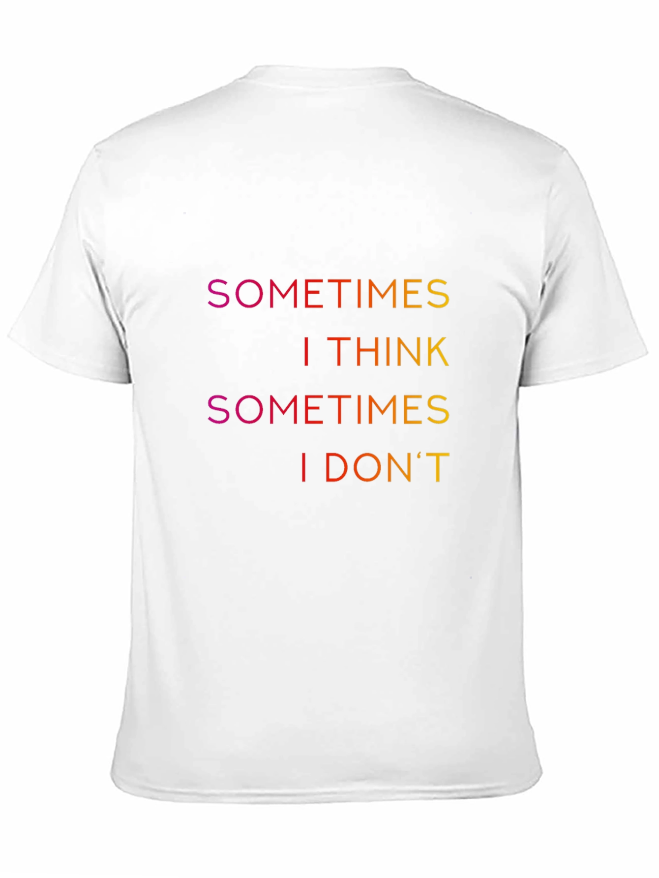 Sometimes I Think T-Shirt - Funny Slogan Tee