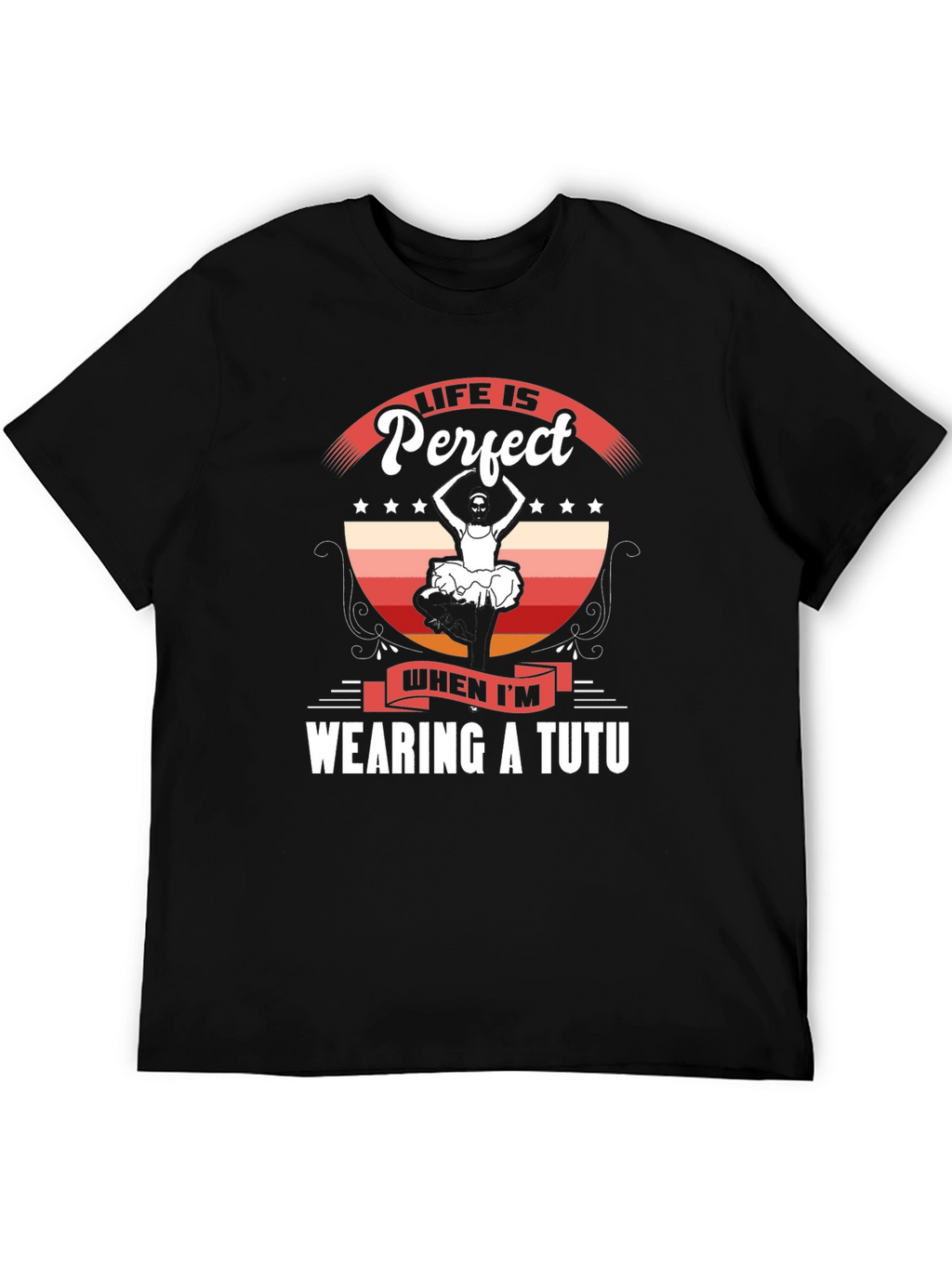 Life is Perfect Wearing a Tutu T-Shirt