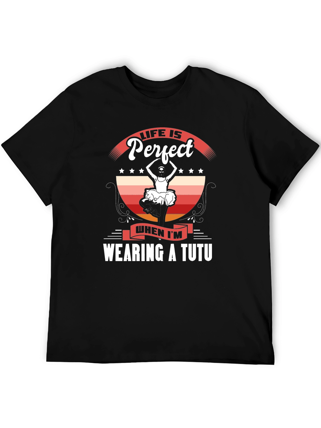 Life is Perfect Wearing a Tutu T-Shirt