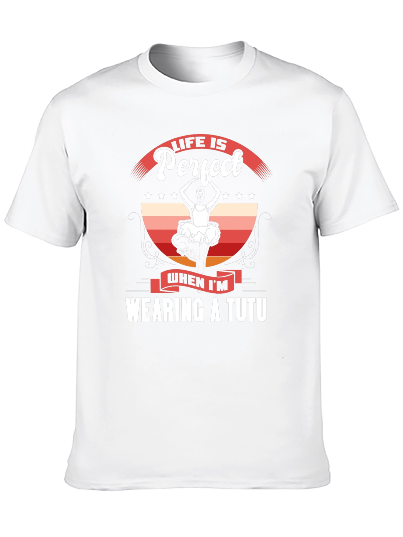Life is Perfect Wearing a Tutu T-Shirt