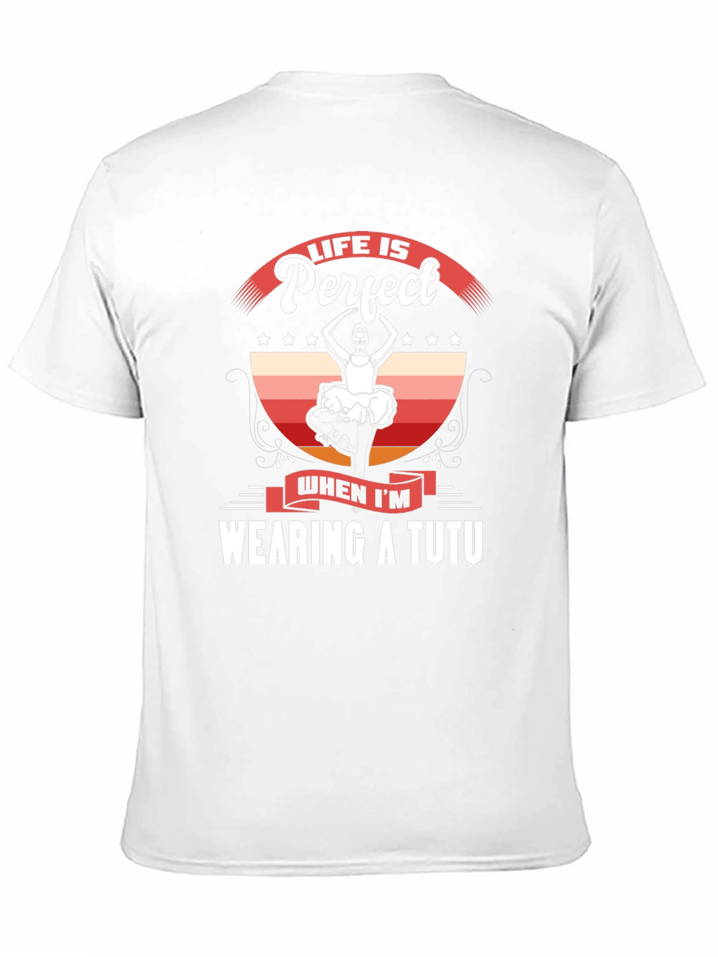 Life is Perfect Wearing a Tutu T-Shirt
