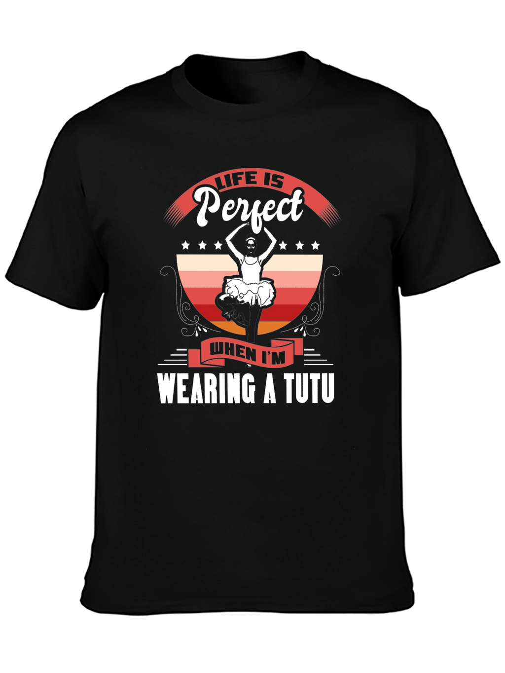Life is Perfect Wearing a Tutu T-Shirt