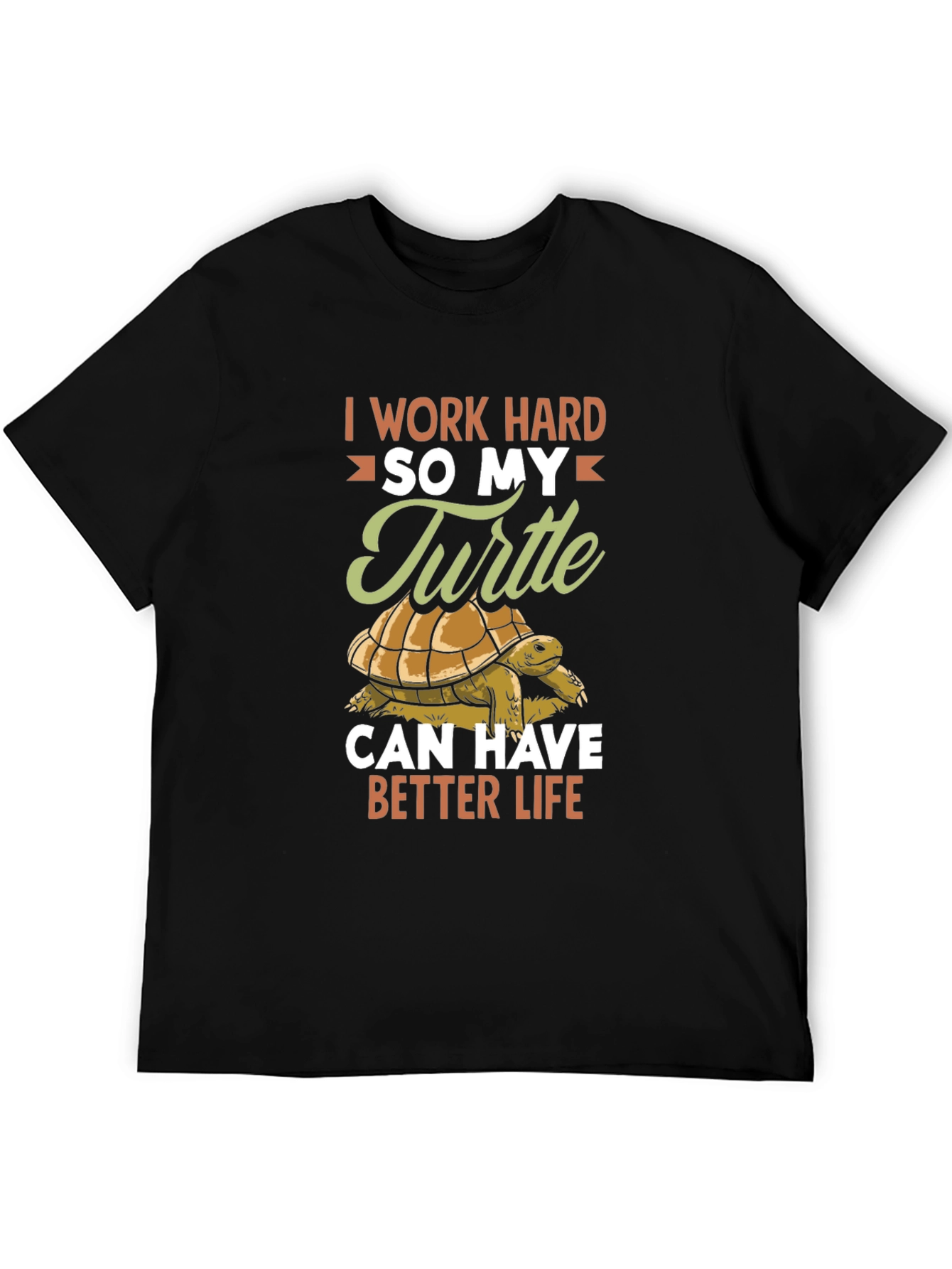 Turtle Lover T-Shirt: I Work Hard So My Turtle Can Have Better Life