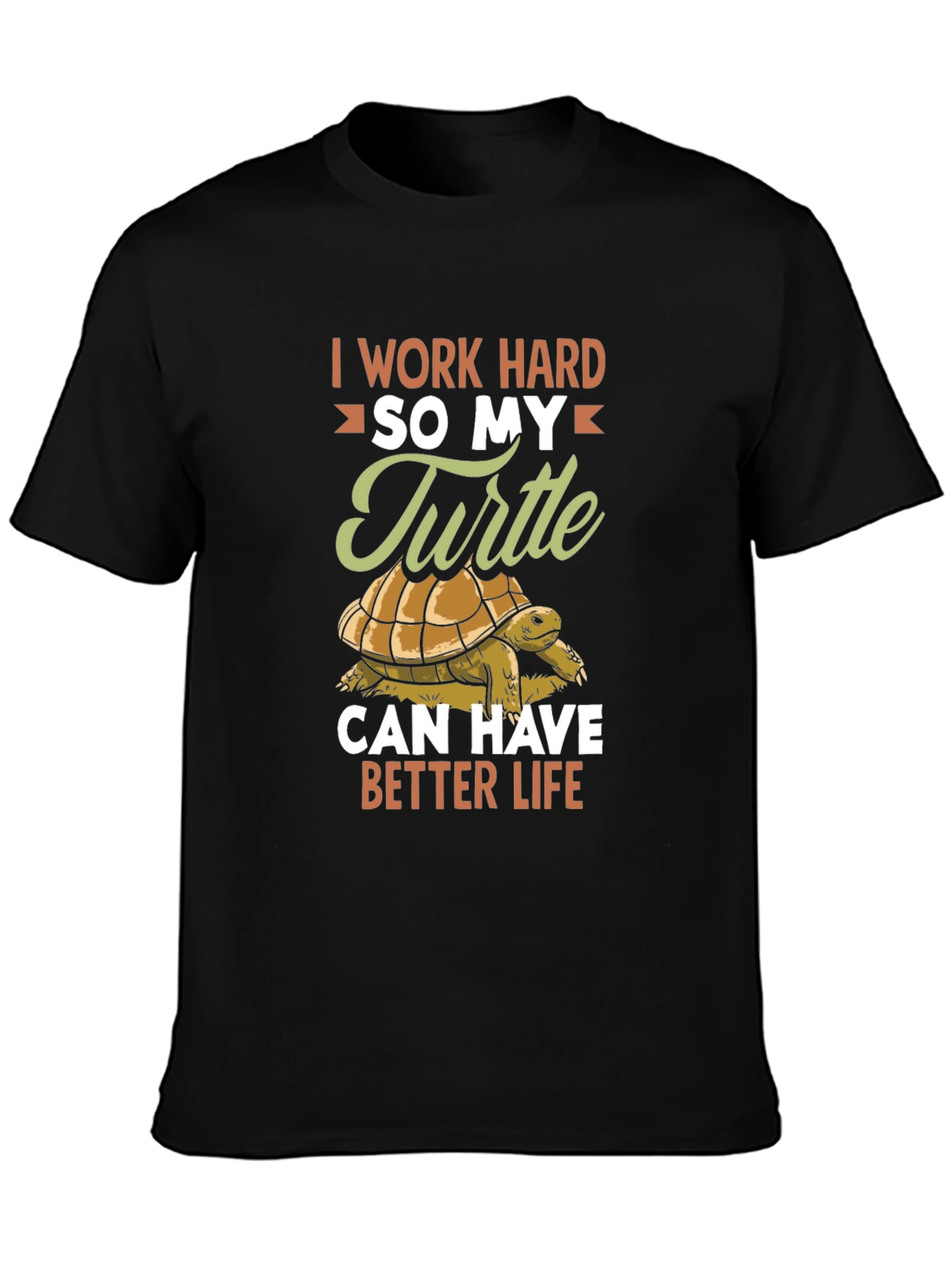 Turtle Lover T-Shirt: I Work Hard So My Turtle Can Have Better Life