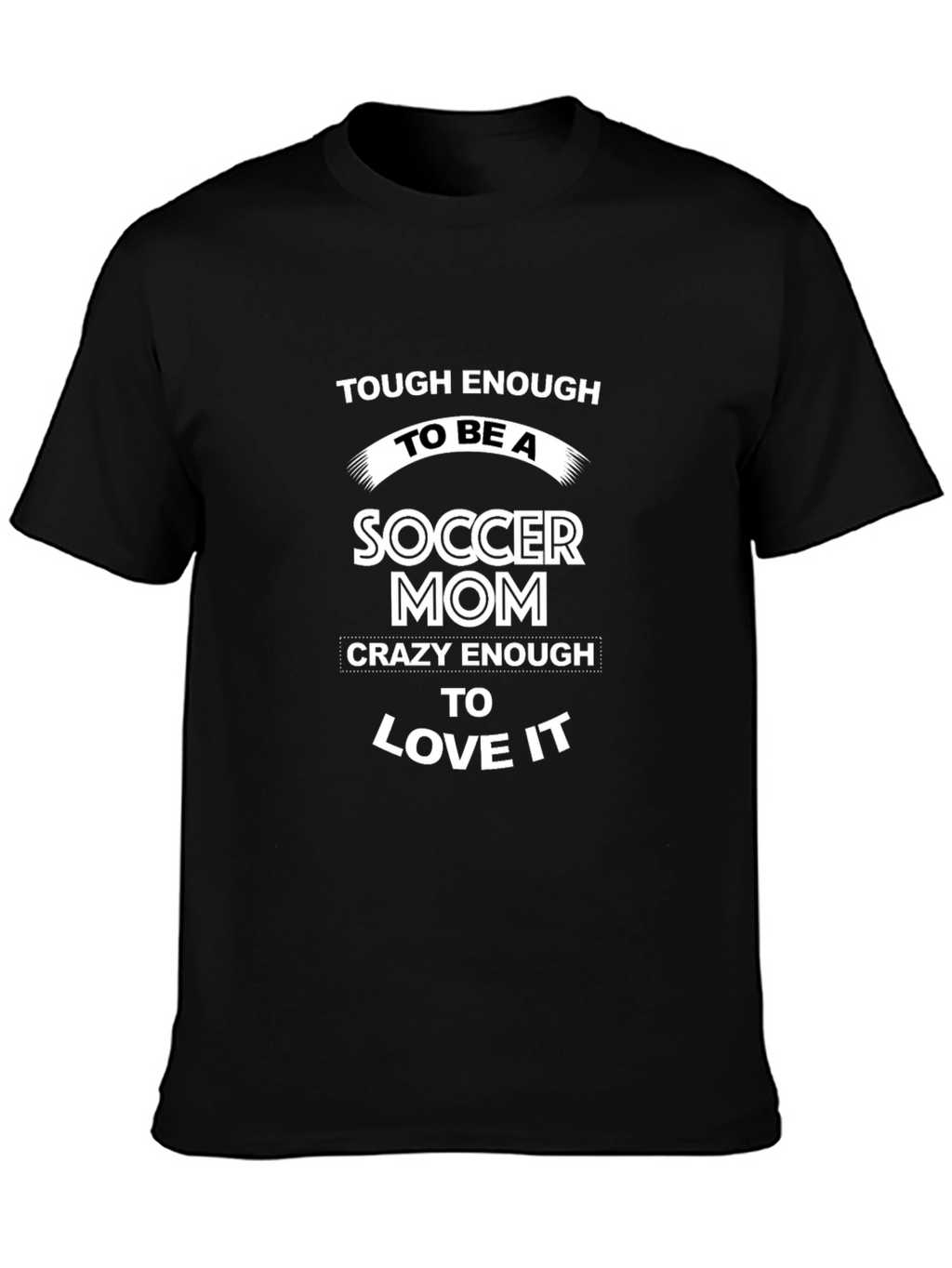 Soccer Mom T-Shirt - Tough & Crazy!