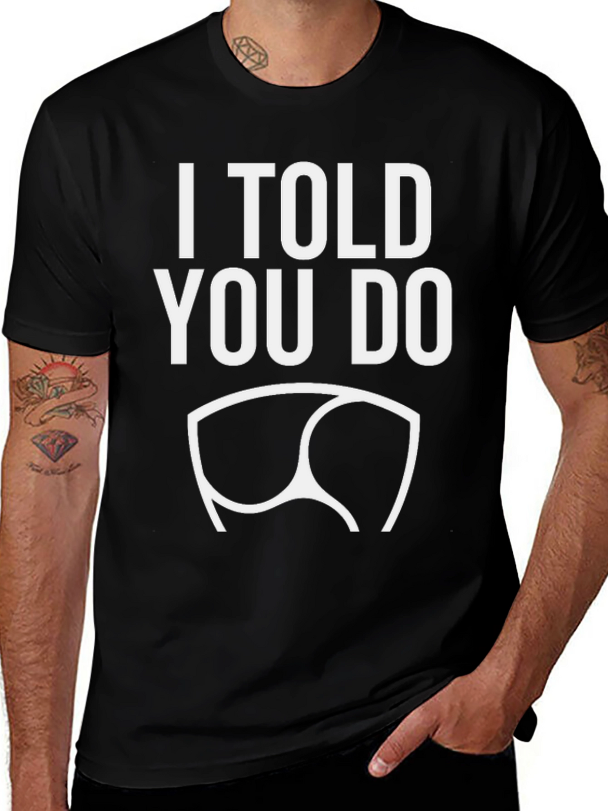 I Told You Do T-Shirt - Funny Graphic Tee