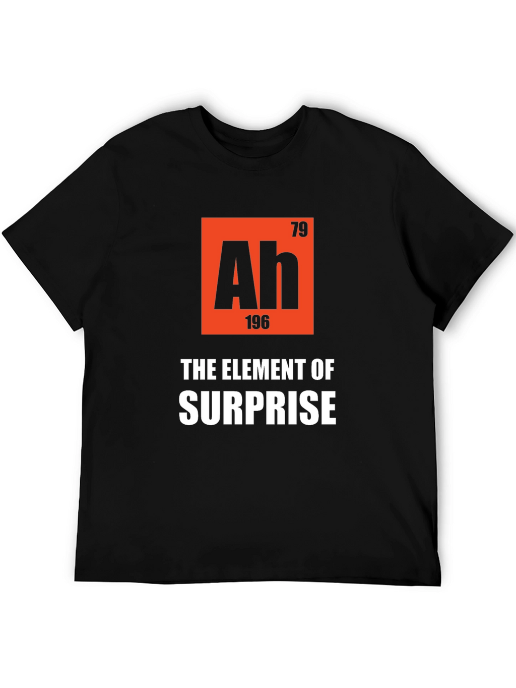 Ah The Element of Surprise T-Shirt