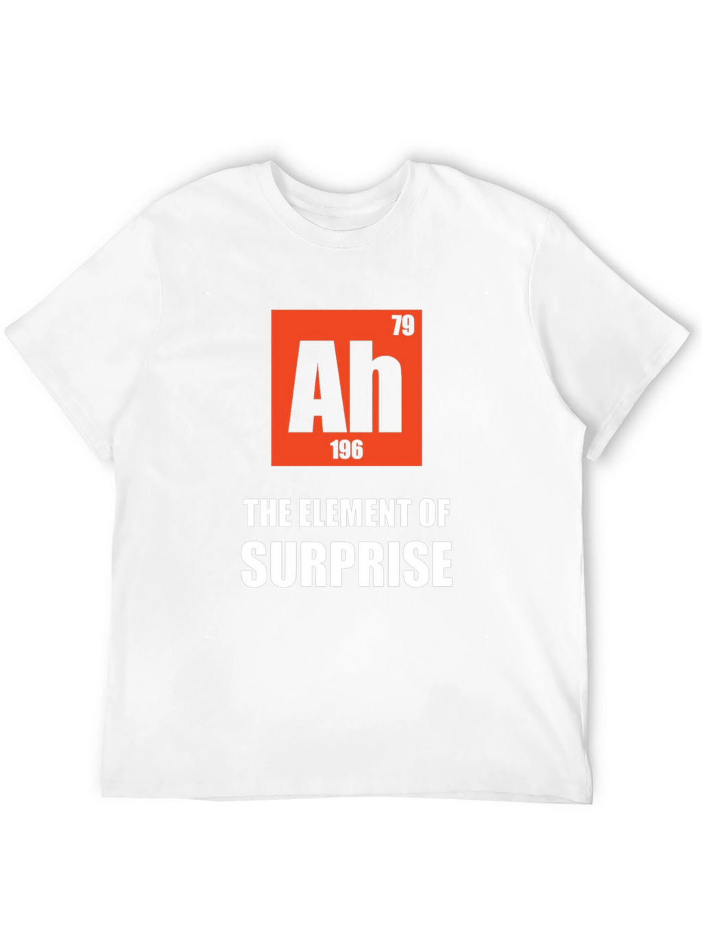 Ah The Element of Surprise T-Shirt