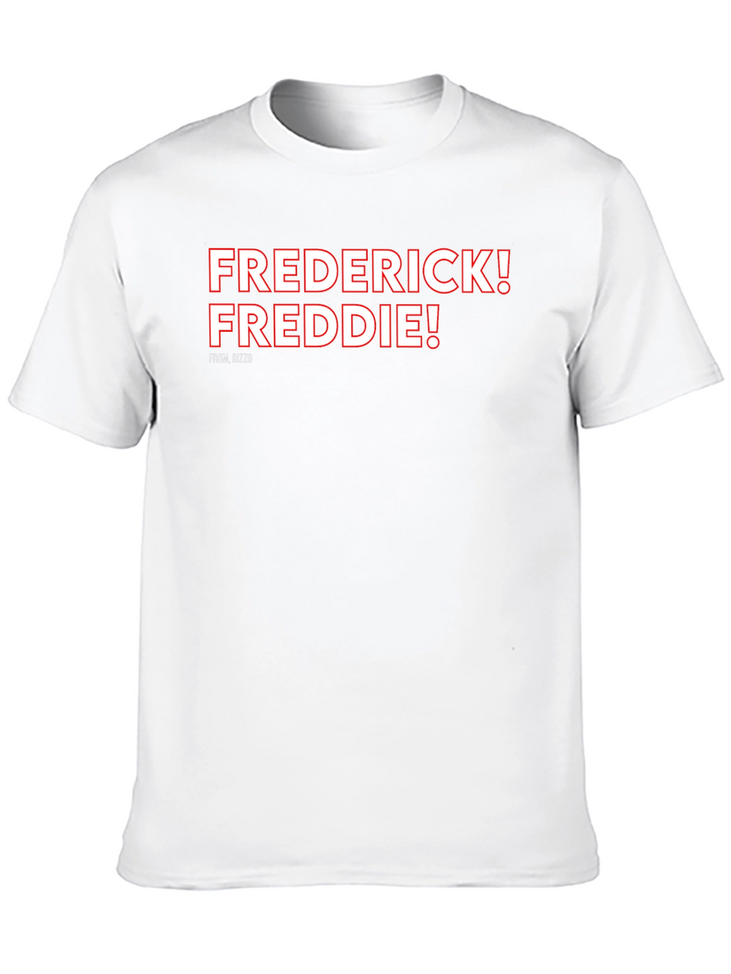 Frederick! Freddie! T-Shirt Rizzo Fan Tee
