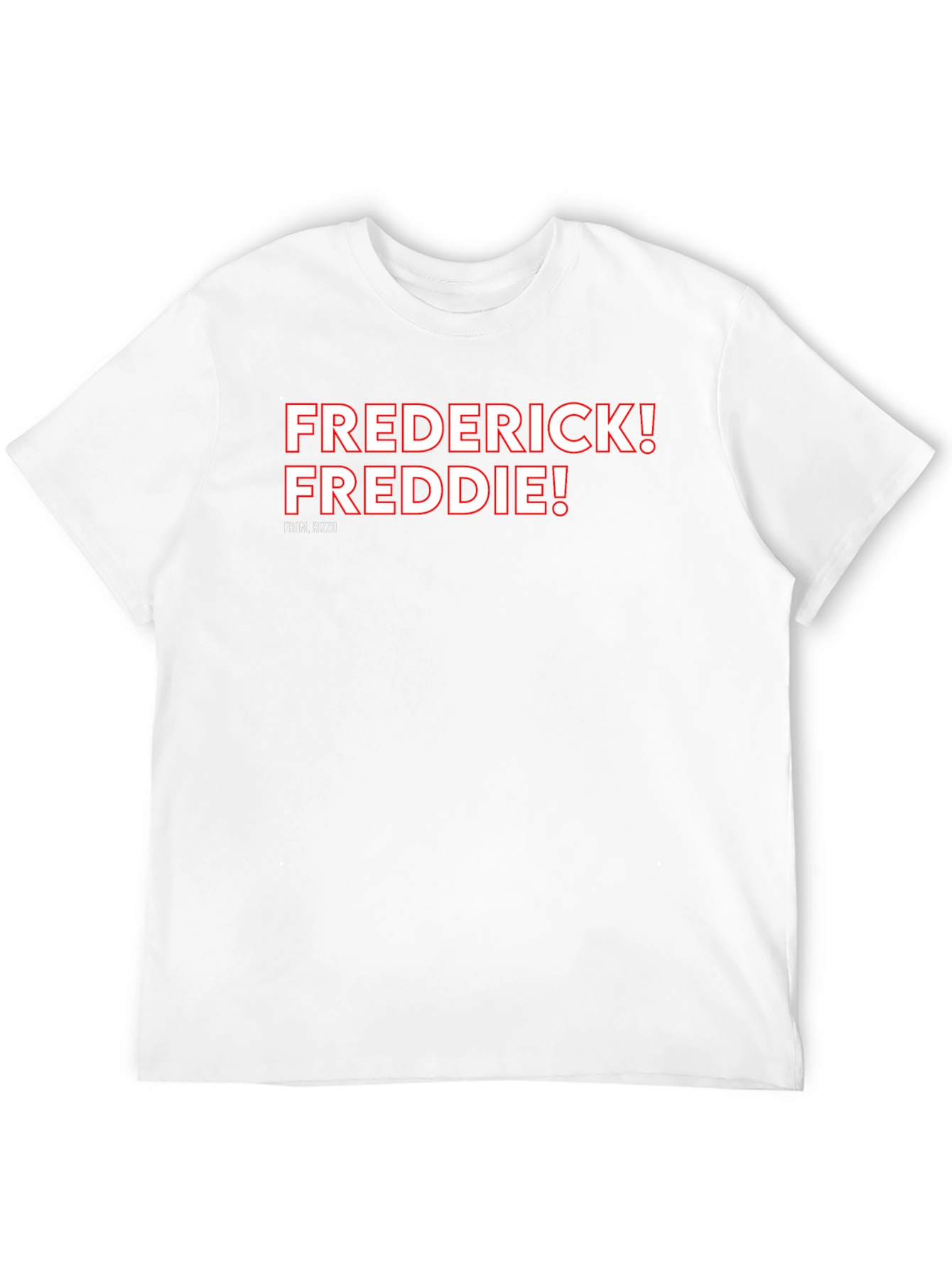 Frederick! Freddie! T-Shirt Rizzo Fan Tee