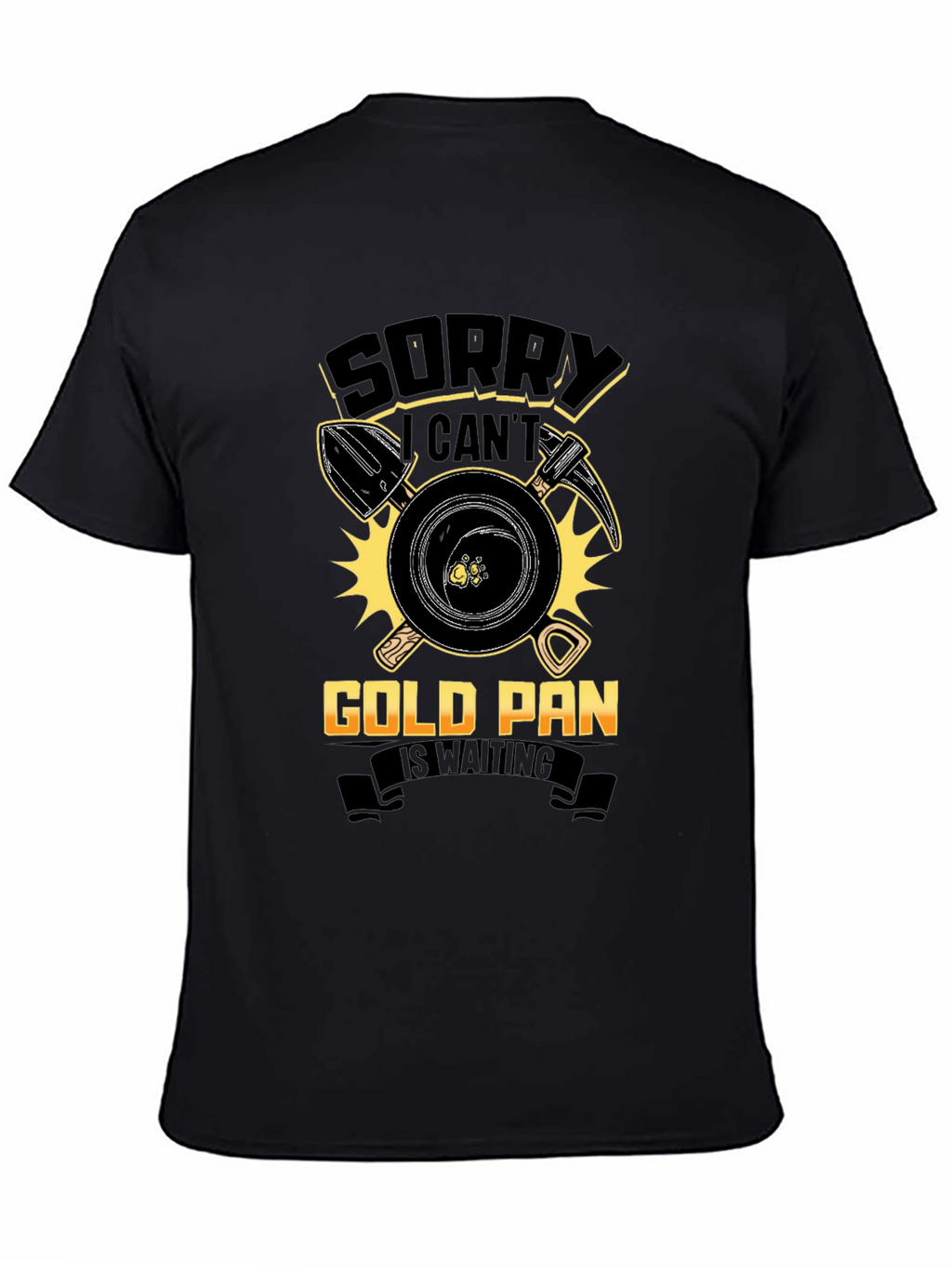 Sorry Cant Gold Pan Is Waiting T-Shirt