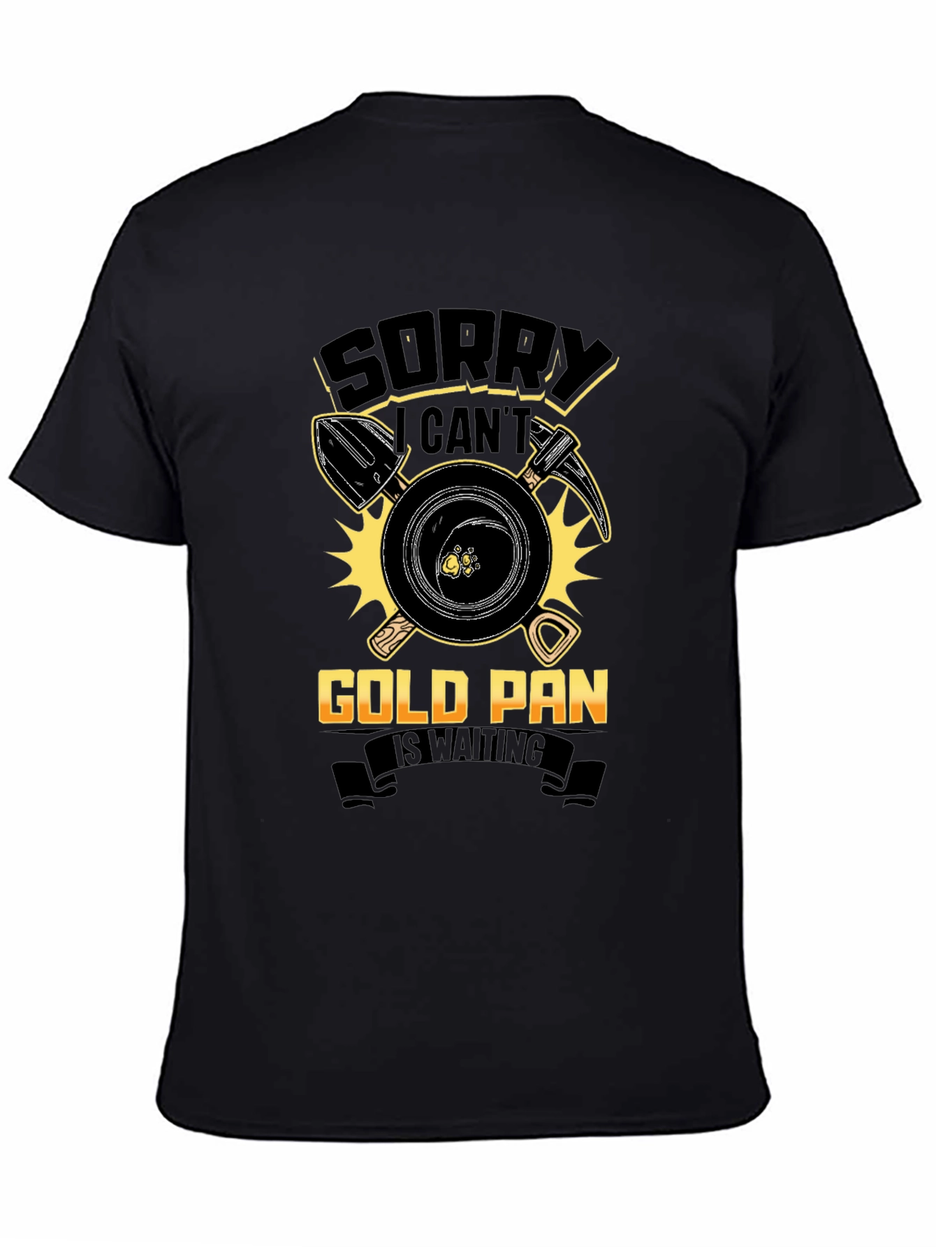 Sorry Cant Gold Pan Is Waiting T-Shirt
