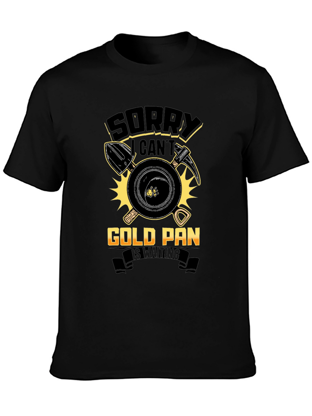 Sorry Cant Gold Pan Is Waiting T-Shirt