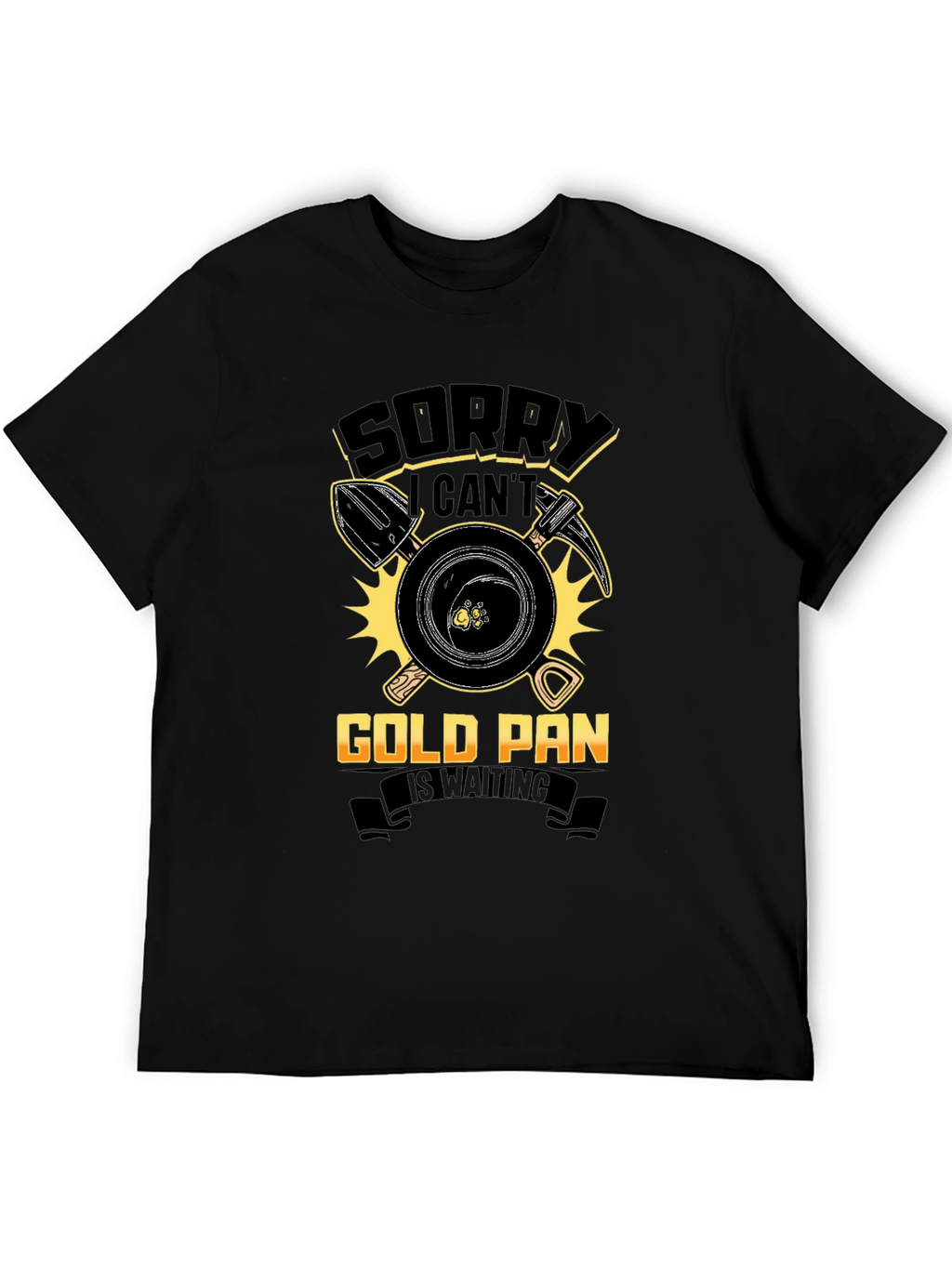 Sorry Cant Gold Pan Is Waiting T-Shirt