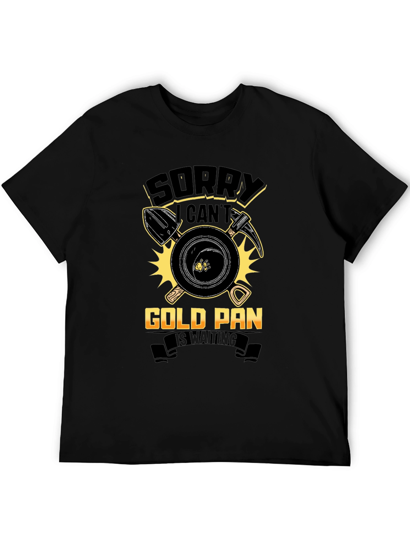 Sorry Cant Gold Pan Is Waiting T-Shirt