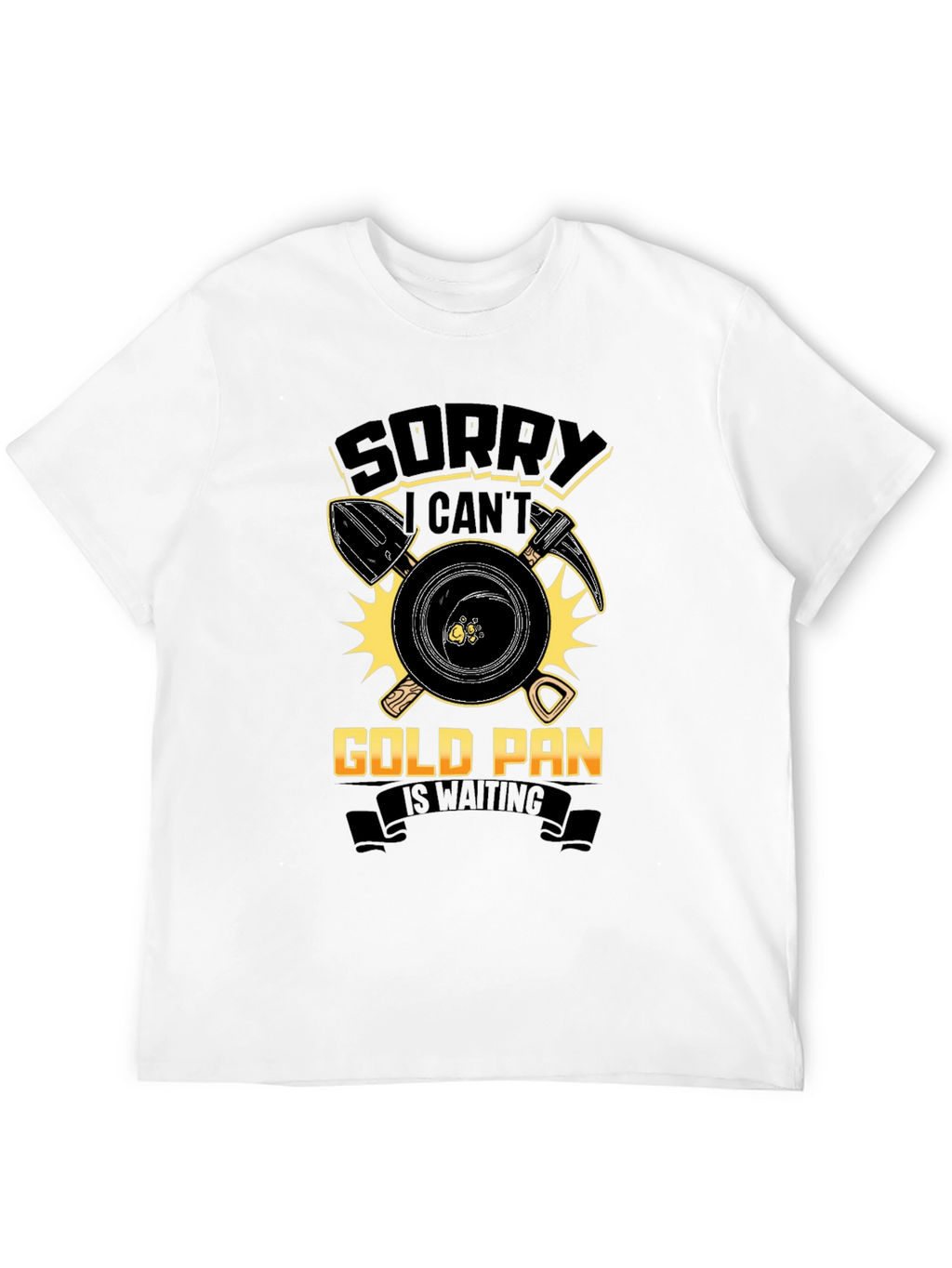 Sorry Cant Gold Pan Is Waiting T-Shirt
