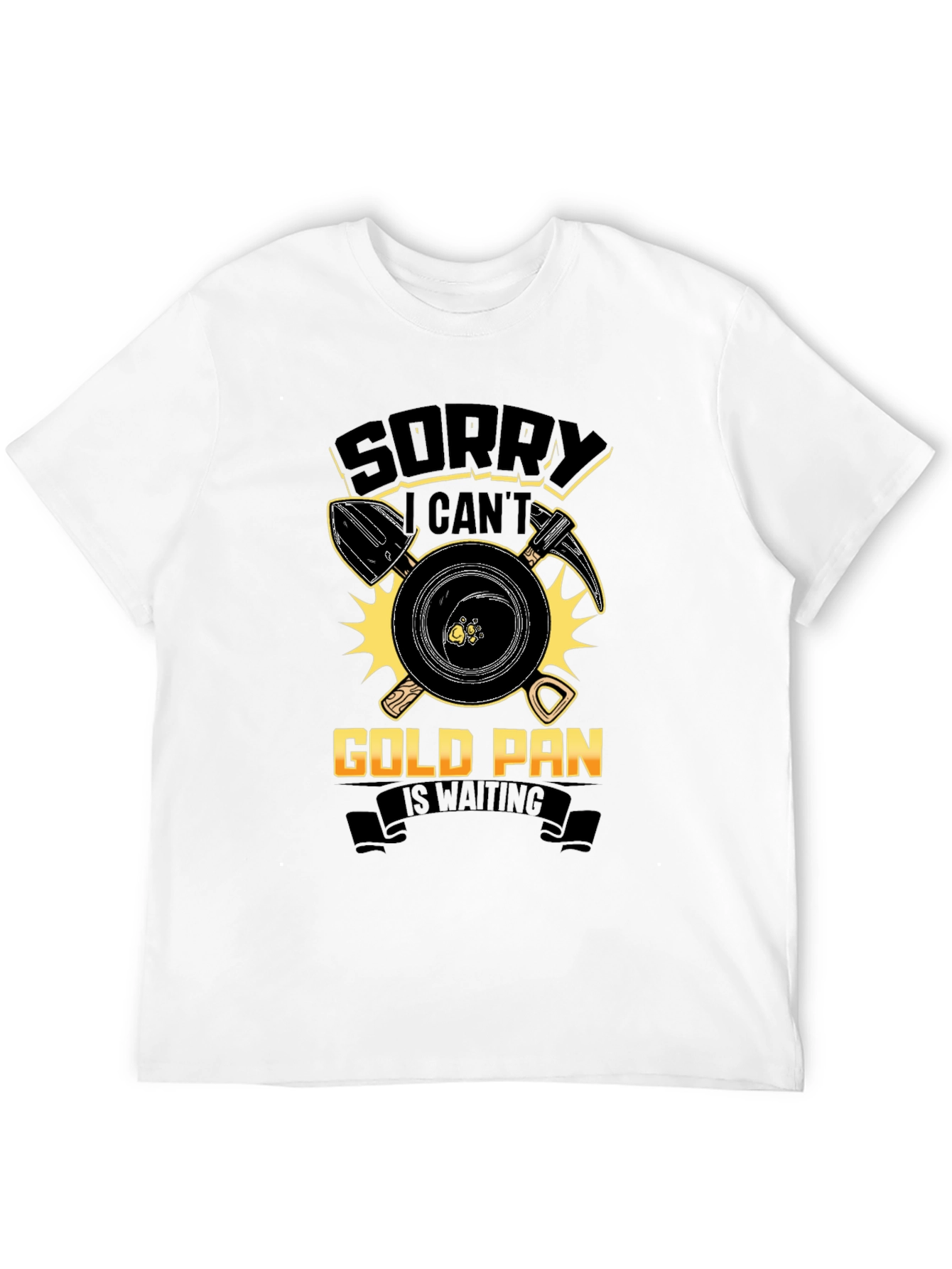 Sorry Cant Gold Pan Is Waiting T-Shirt