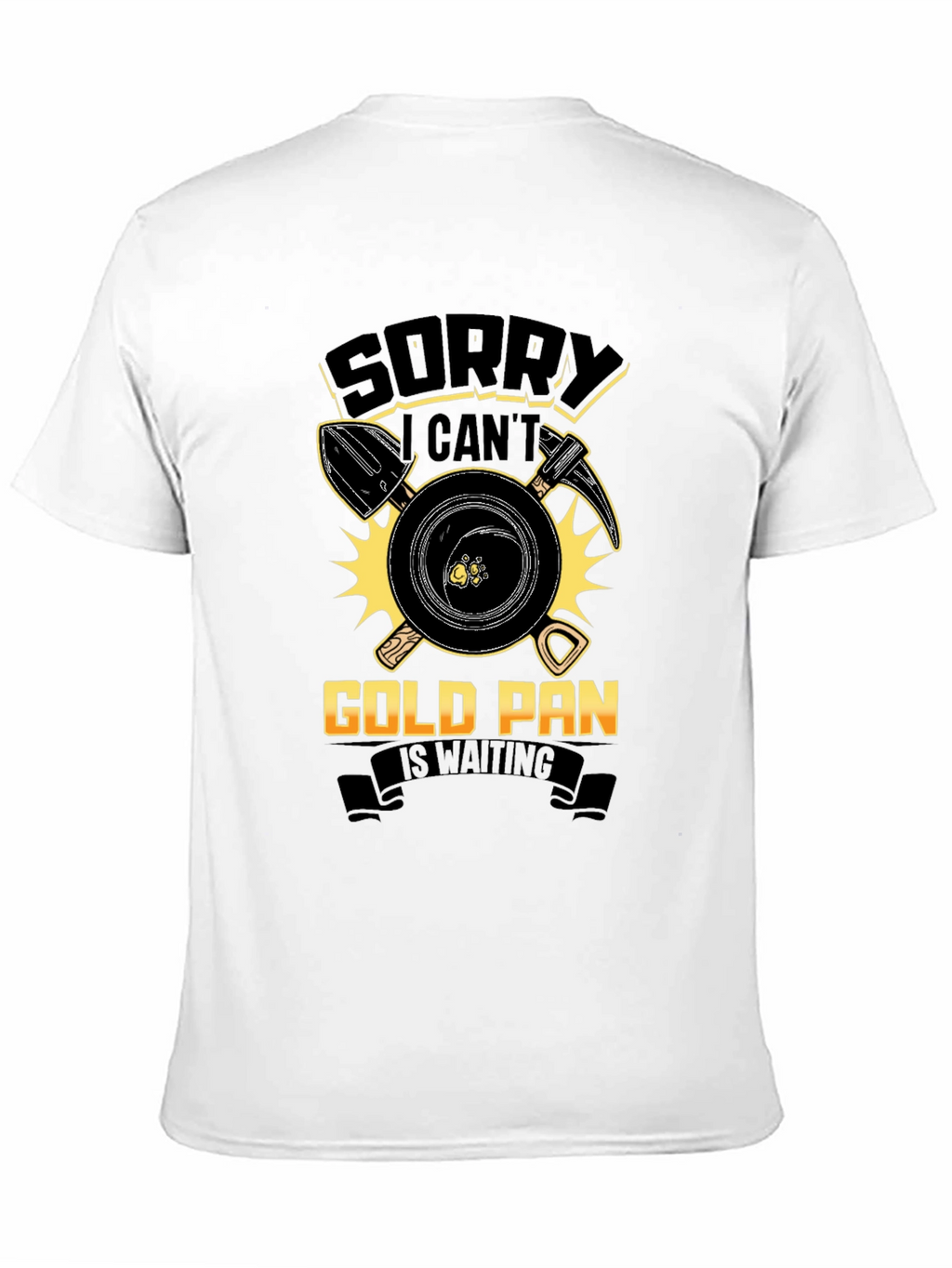 Sorry Cant Gold Pan Is Waiting T-Shirt