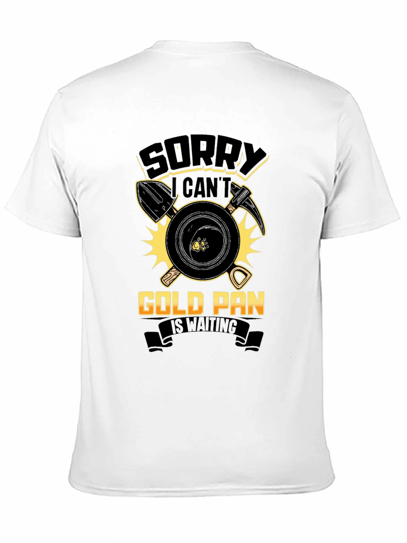 Sorry Cant Gold Pan Is Waiting T-Shirt