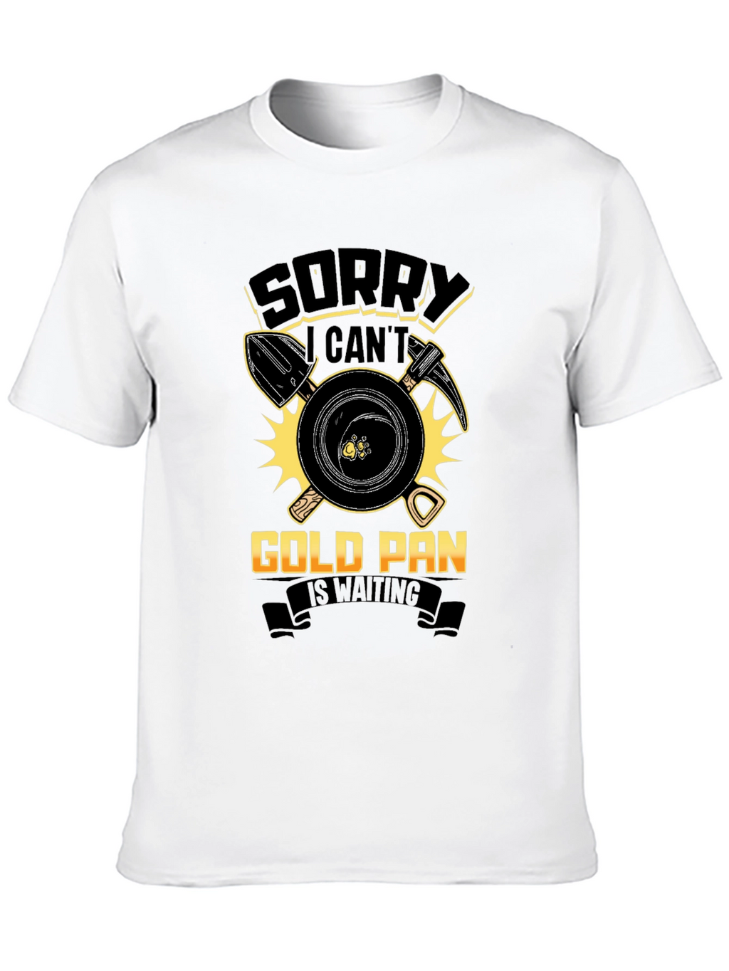 Sorry Cant Gold Pan Is Waiting T-Shirt