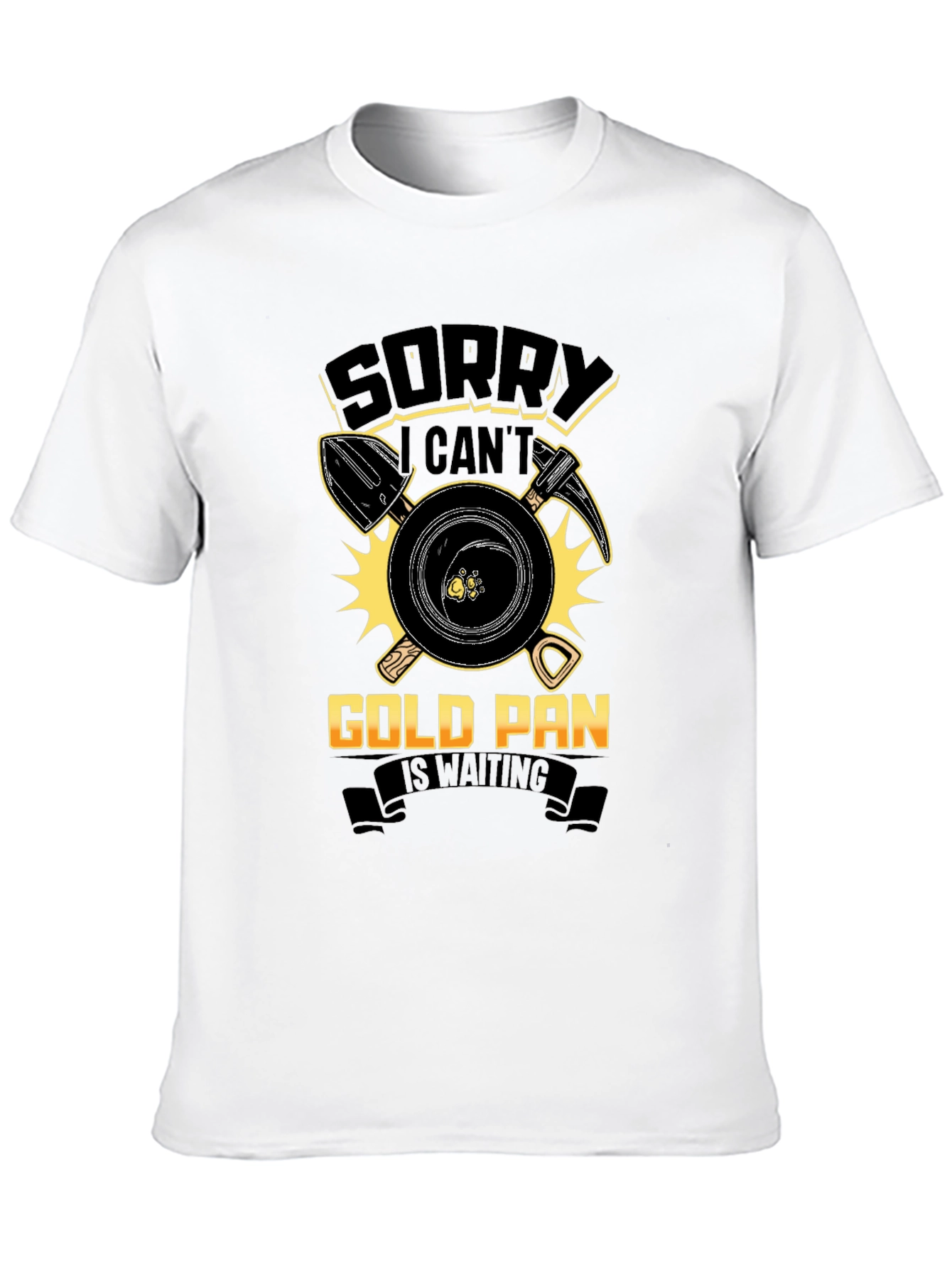 Sorry Cant Gold Pan Is Waiting T-Shirt