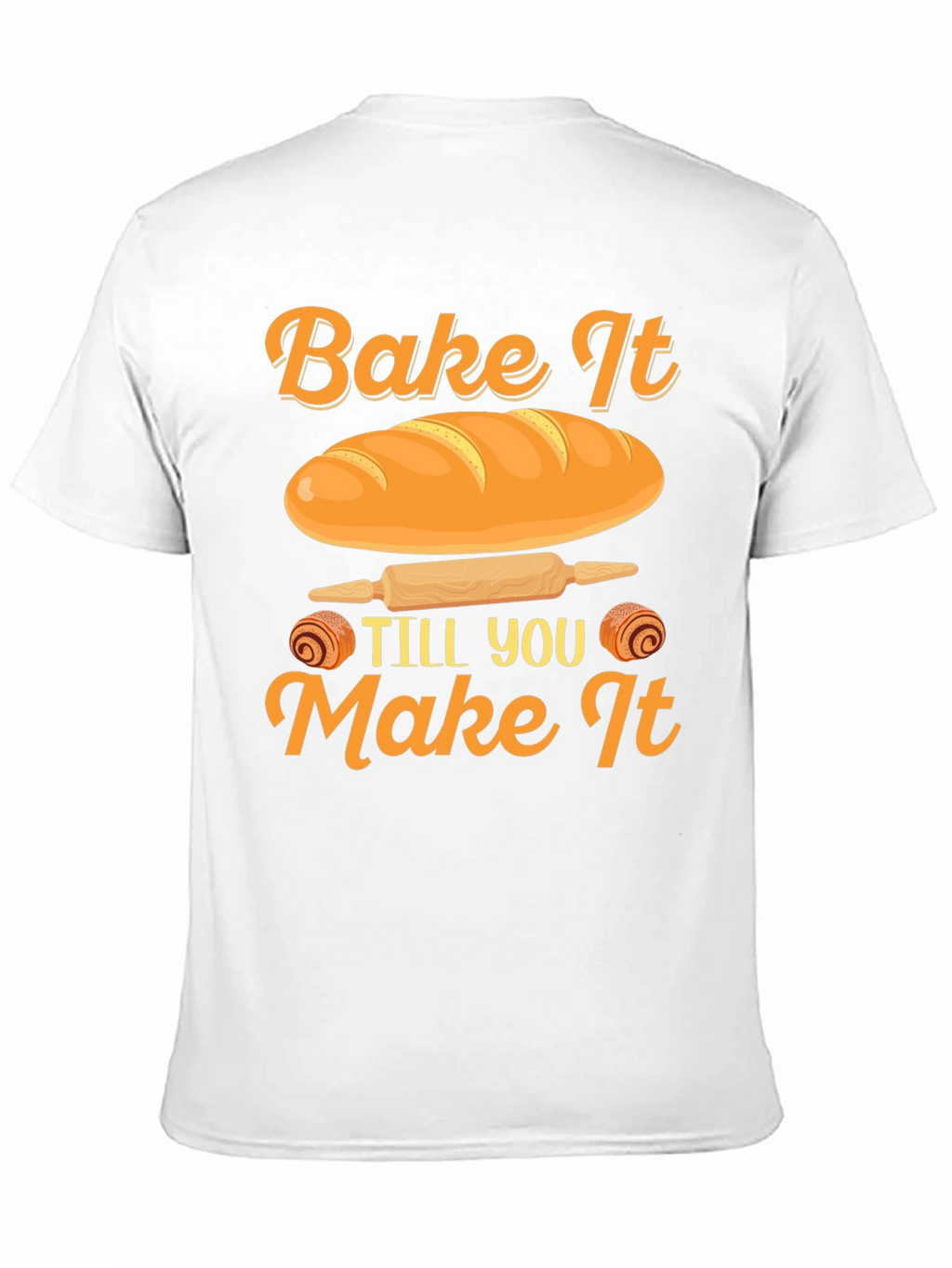 Bake It Till You Make It T-Shirt