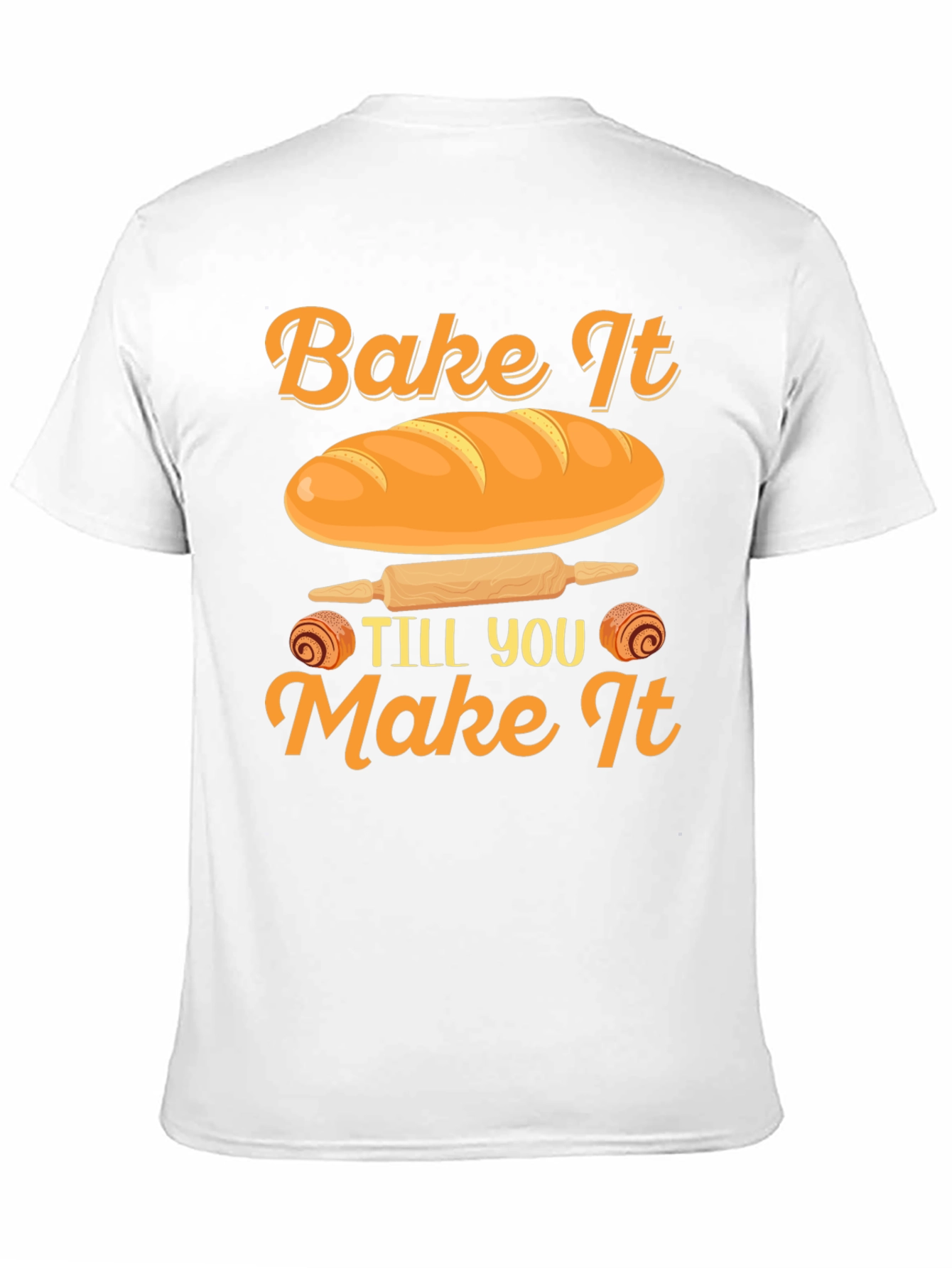 Bake It Till You Make It T-Shirt