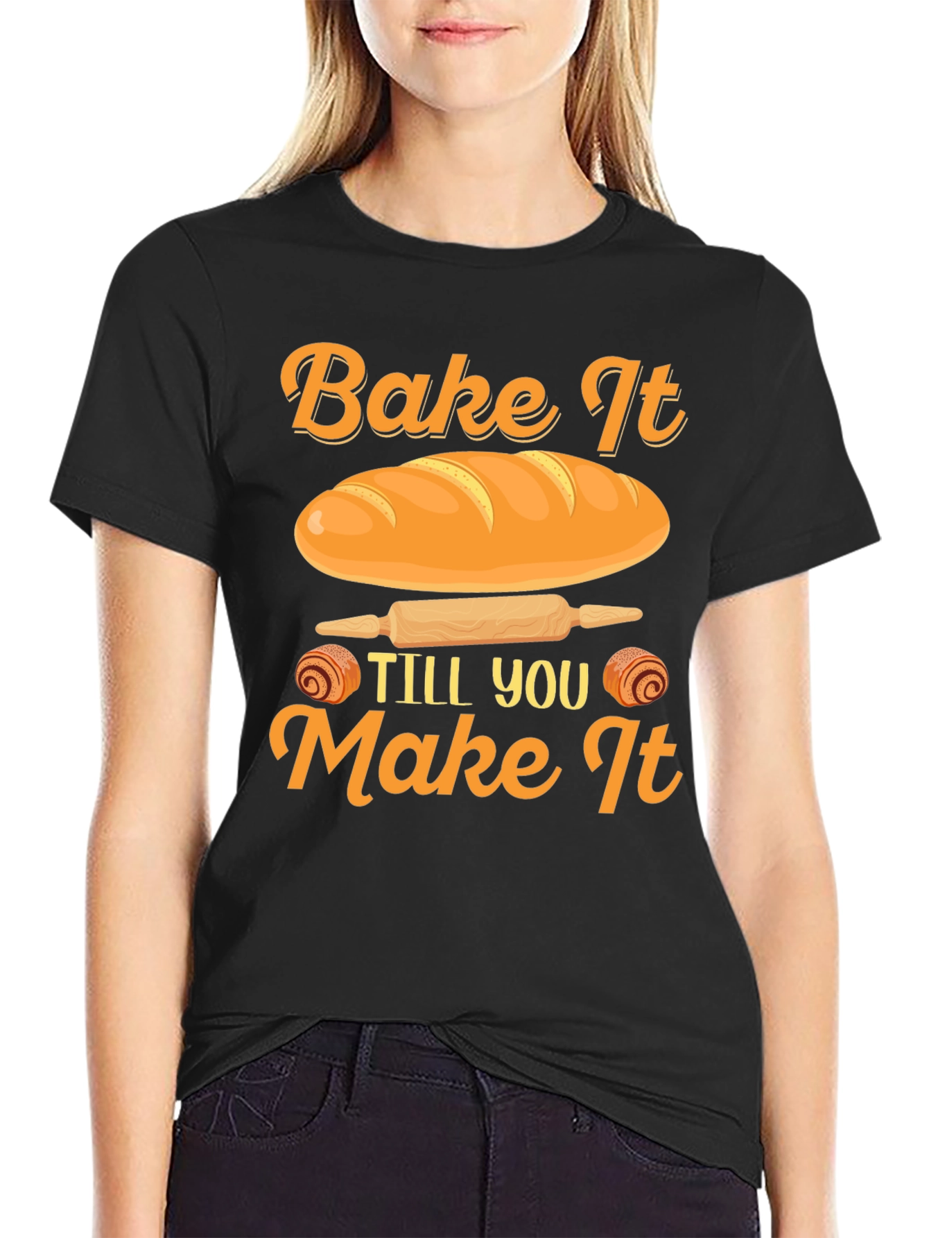 Bake It Till You Make It T-Shirt