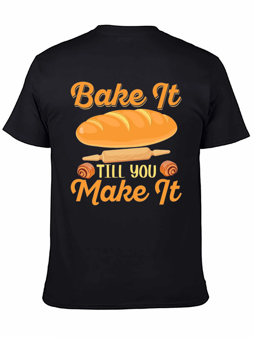 Bake It Till You Make It T-Shirt
