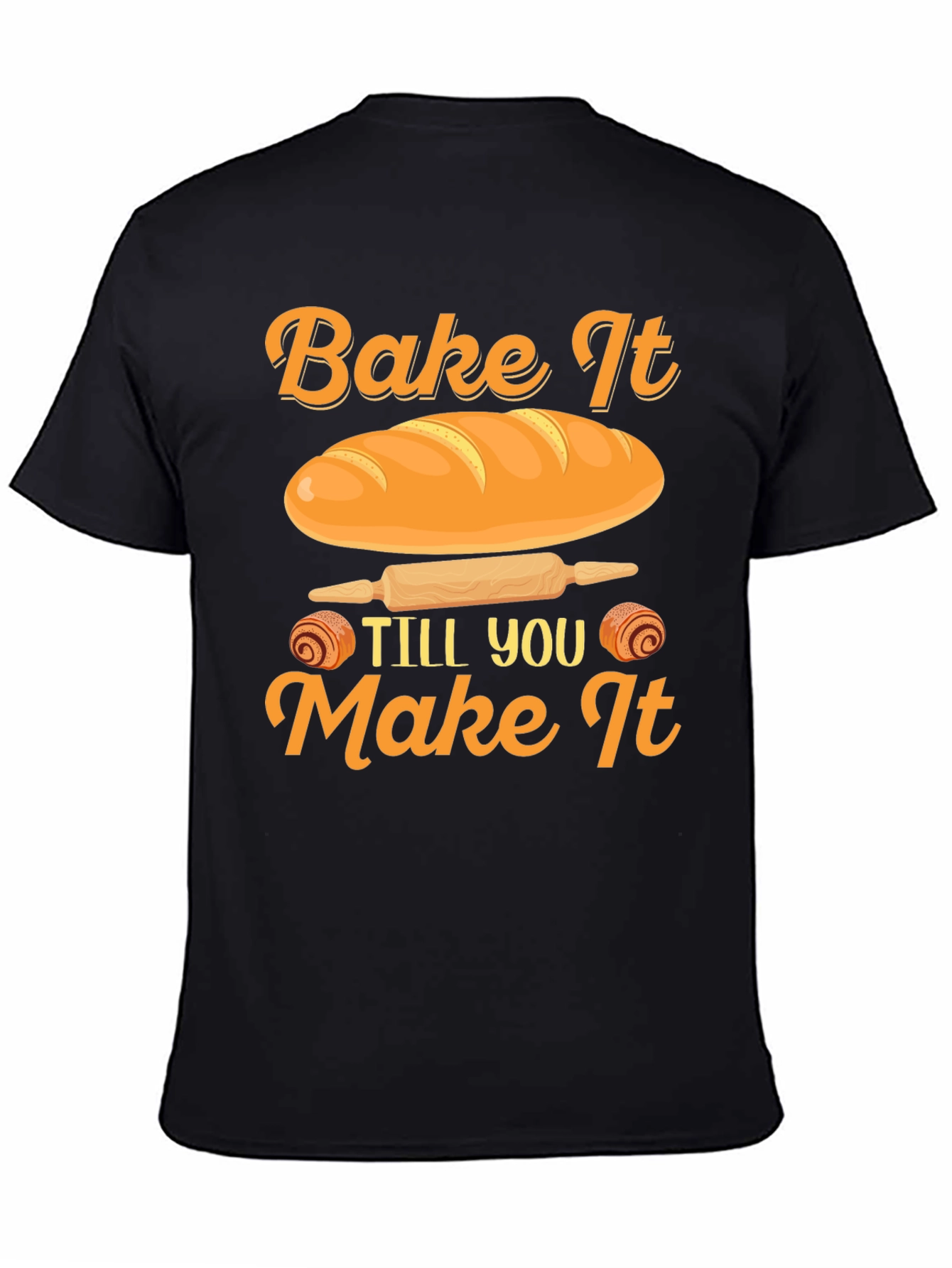 Bake It Till You Make It T-Shirt