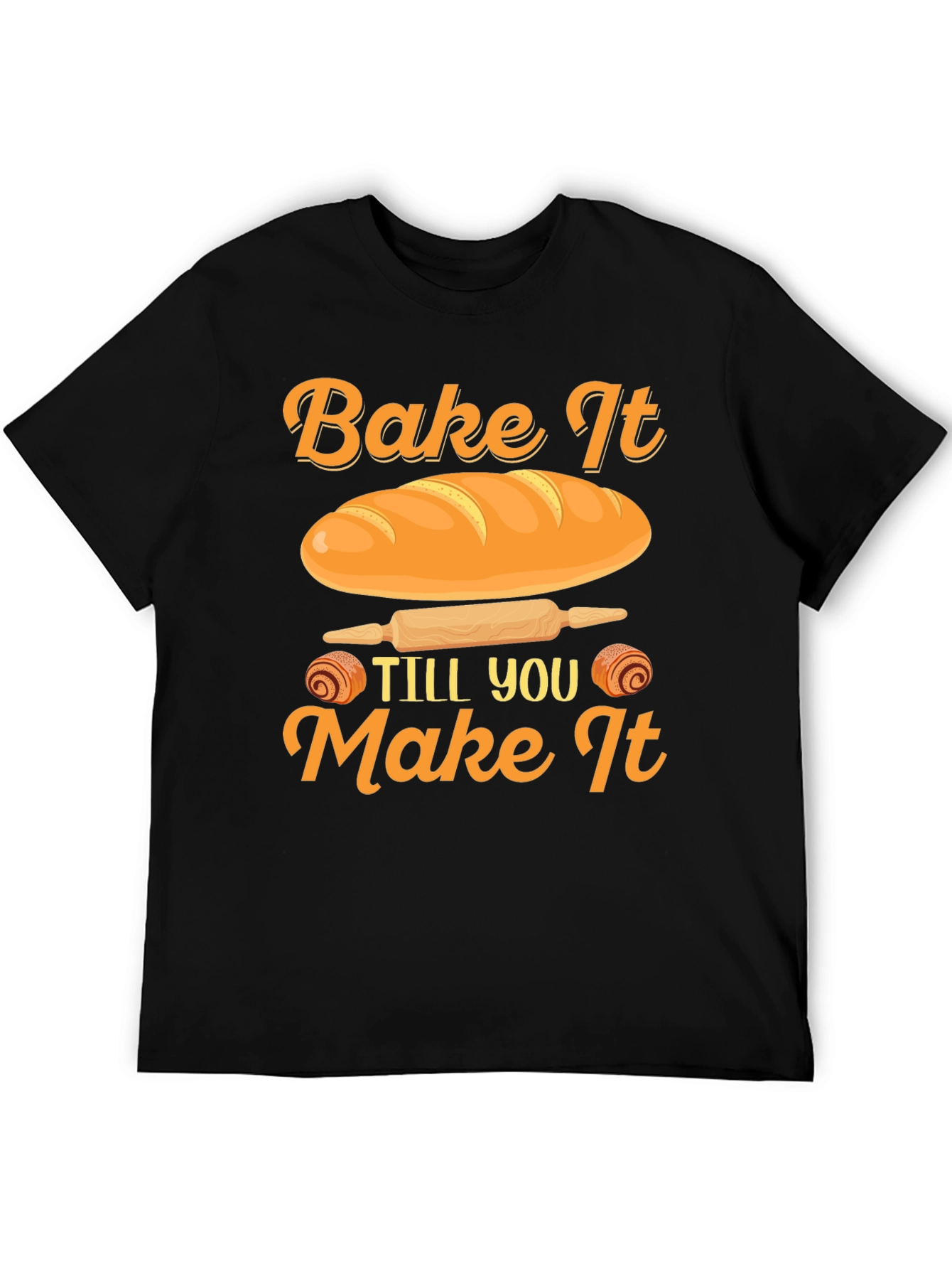 Bake It Till You Make It T-Shirt