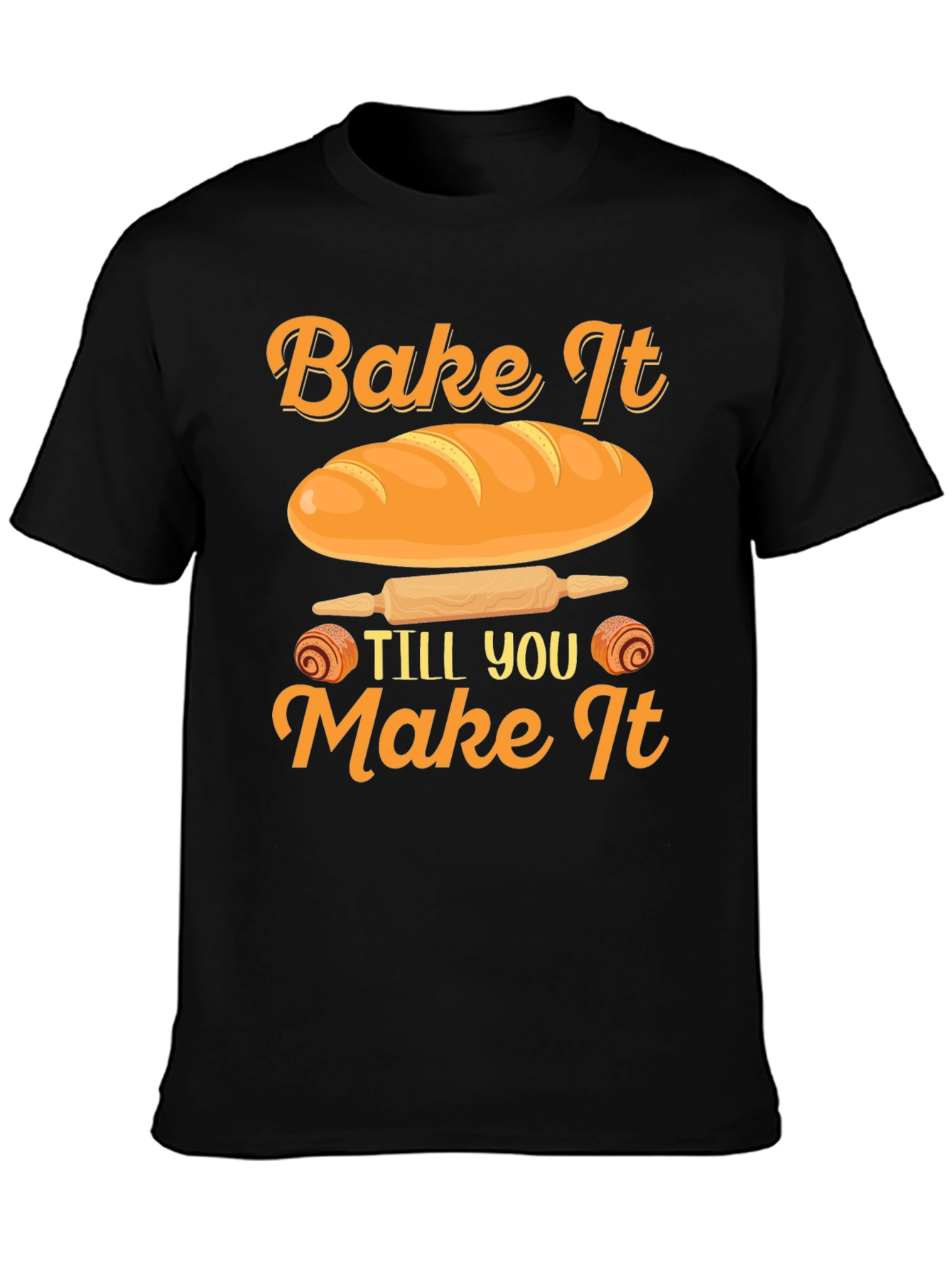 Bake It Till You Make It T-Shirt
