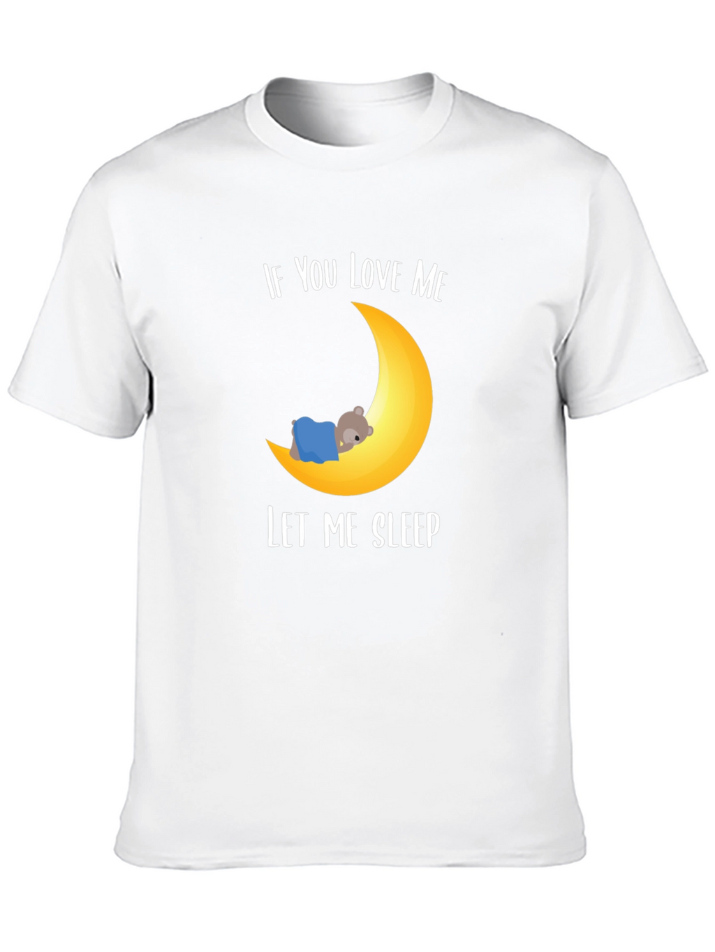 If You Love Me Let Me Sleep Graphic T-Shirt