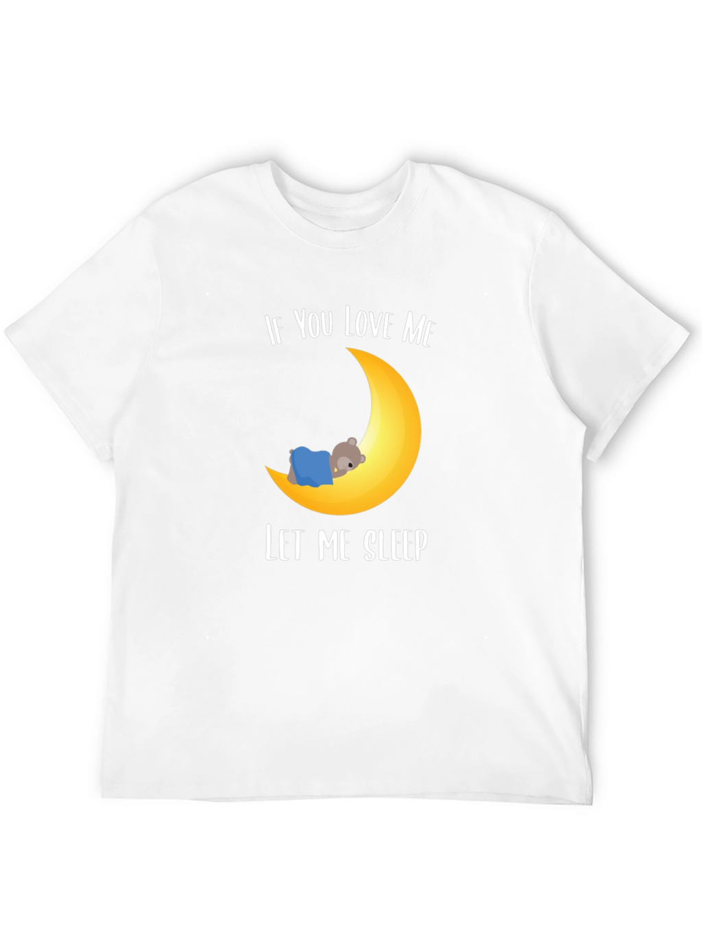 If You Love Me Let Me Sleep Graphic T-Shirt