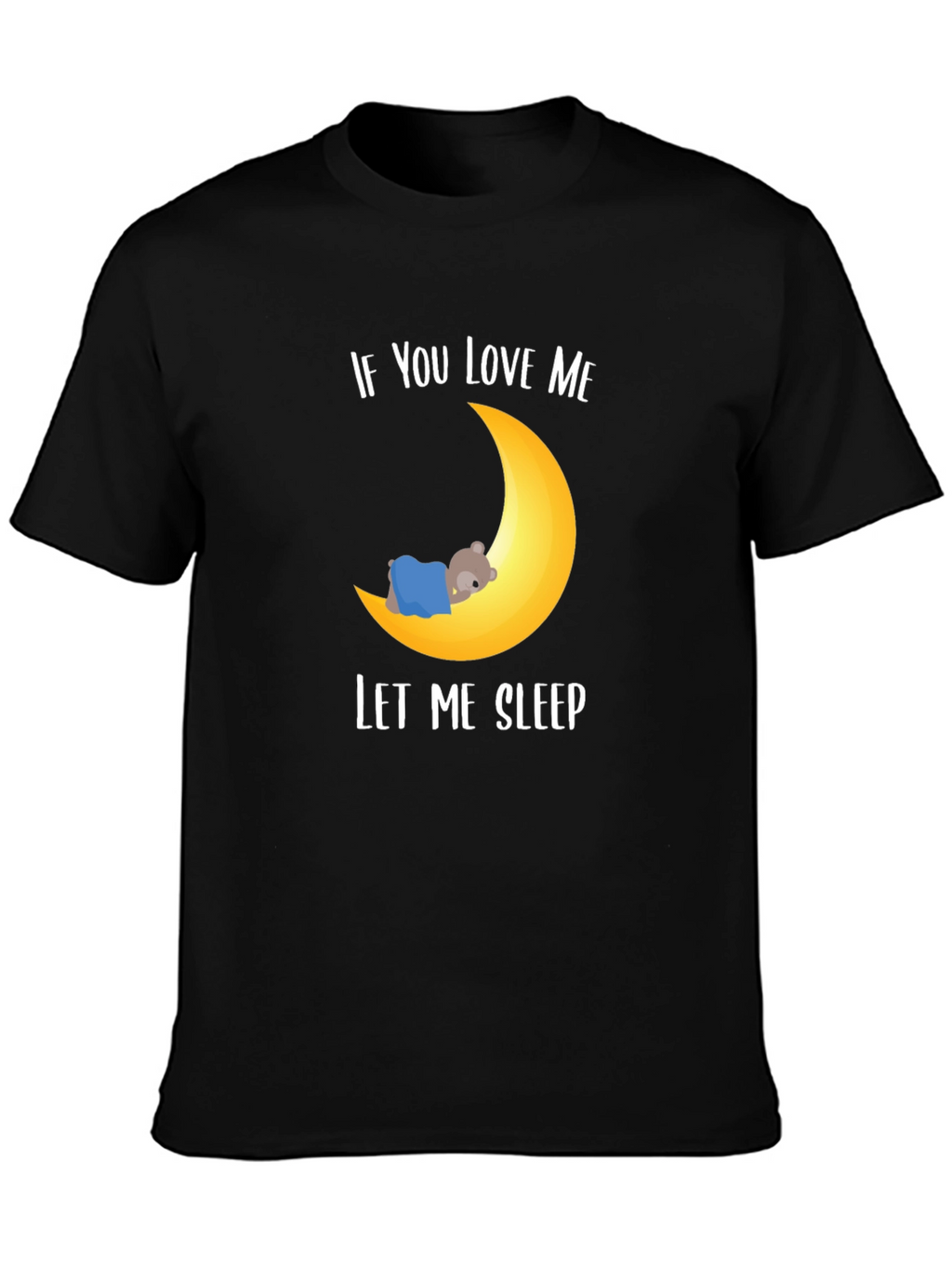 If You Love Me Let Me Sleep Graphic T-Shirt