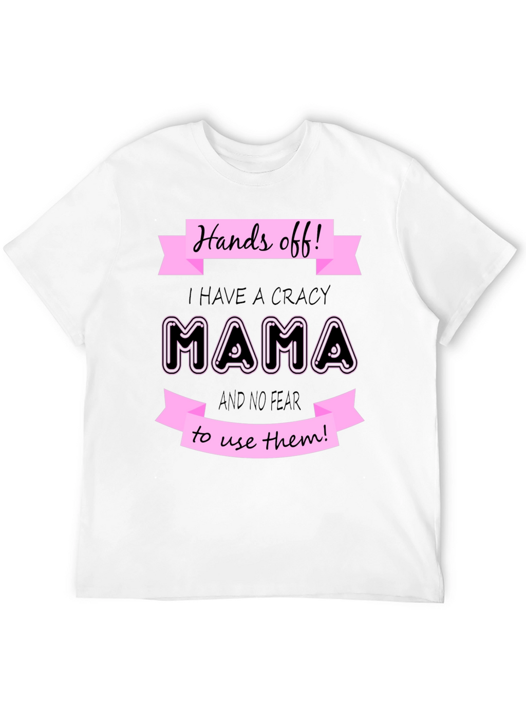 Hands Off I Have a Crazy Mama Graphic T-Shirt