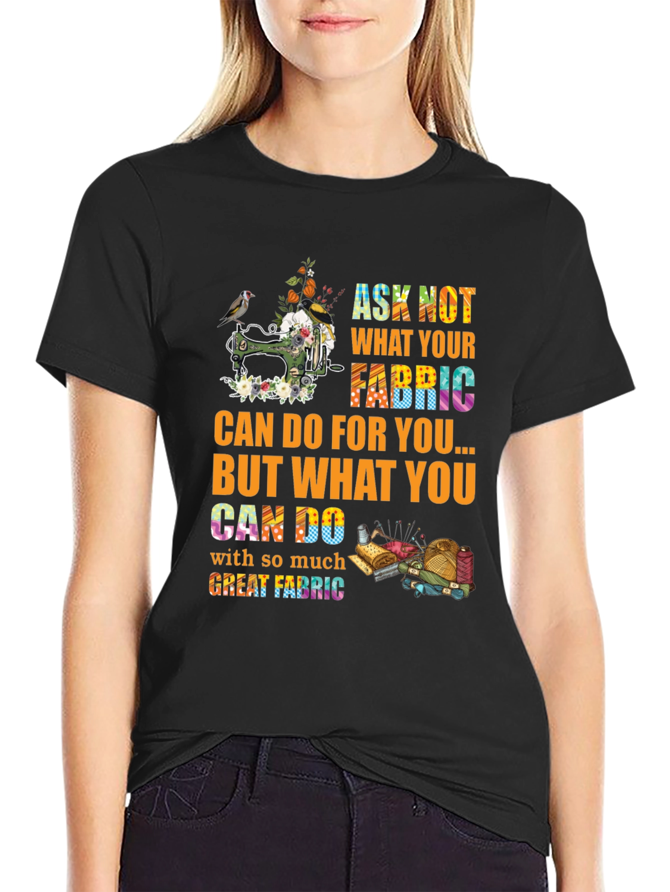 Sewing Lover T-Shirt - Ask Not What Your Fabric Can Do For You