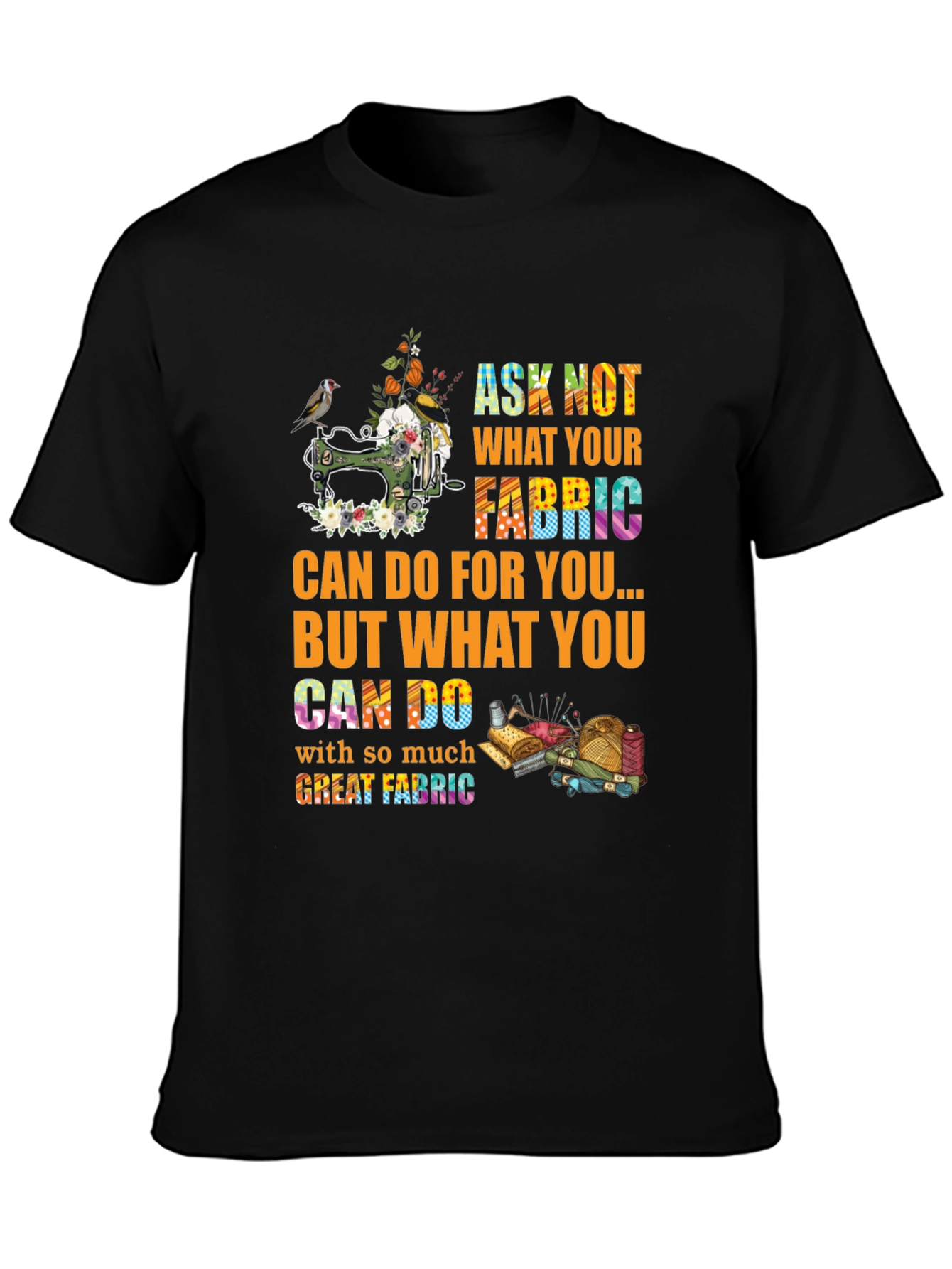 Sewing Lover T-Shirt - Ask Not What Your Fabric Can Do For You