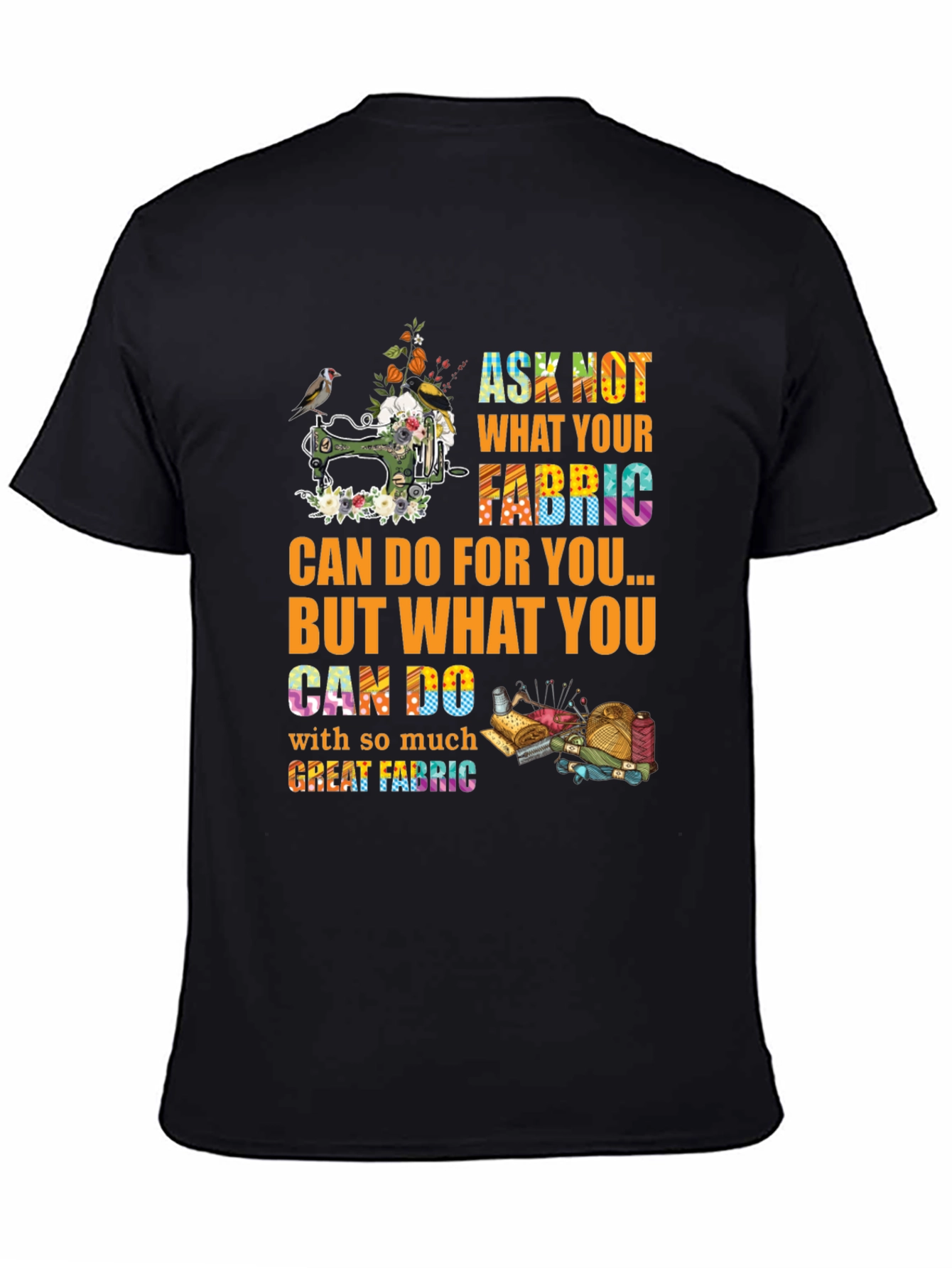 Sewing Lover T-Shirt - Ask Not What Your Fabric Can Do For You