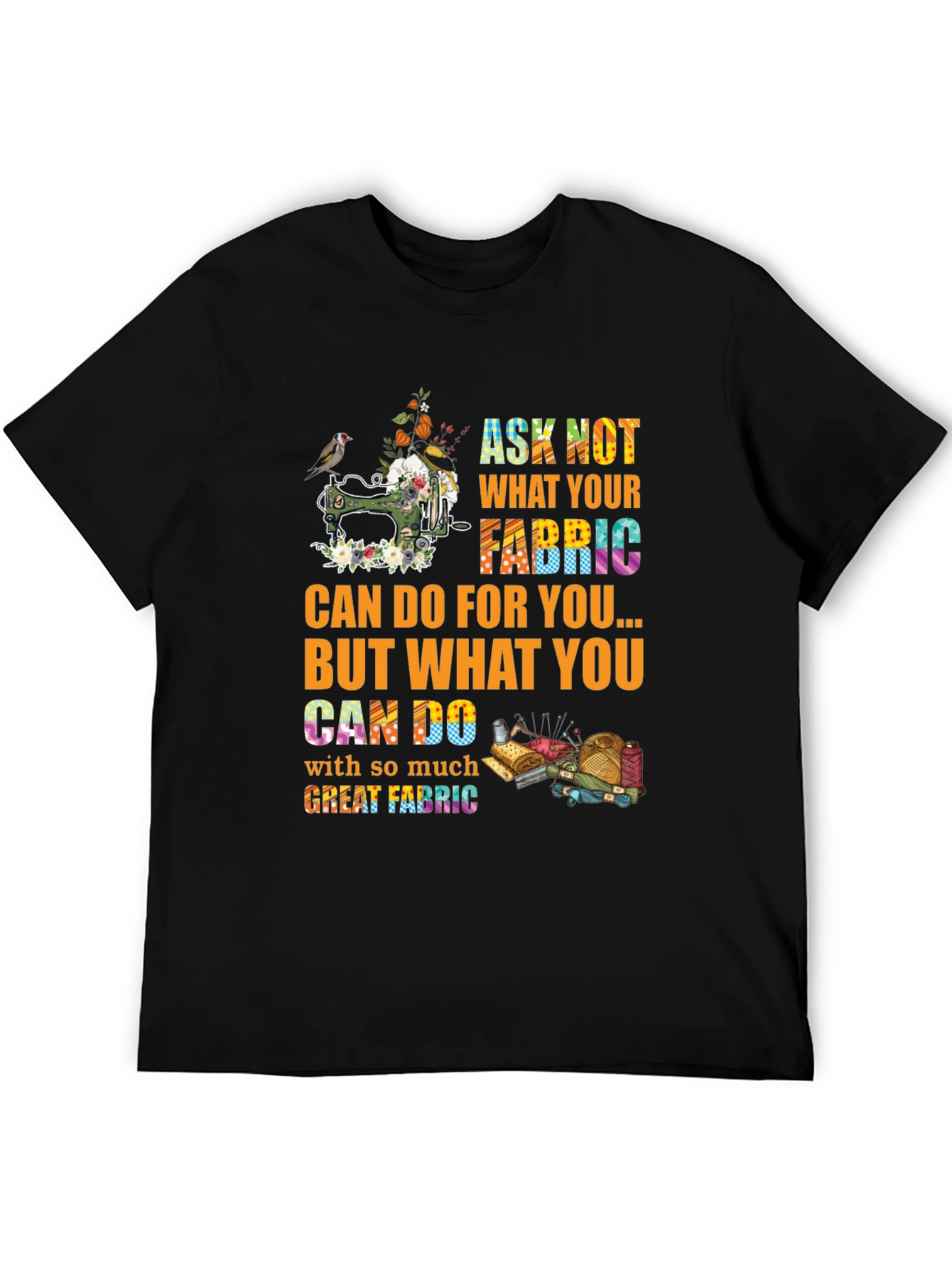 Sewing Lover T-Shirt - Ask Not What Your Fabric Can Do For You