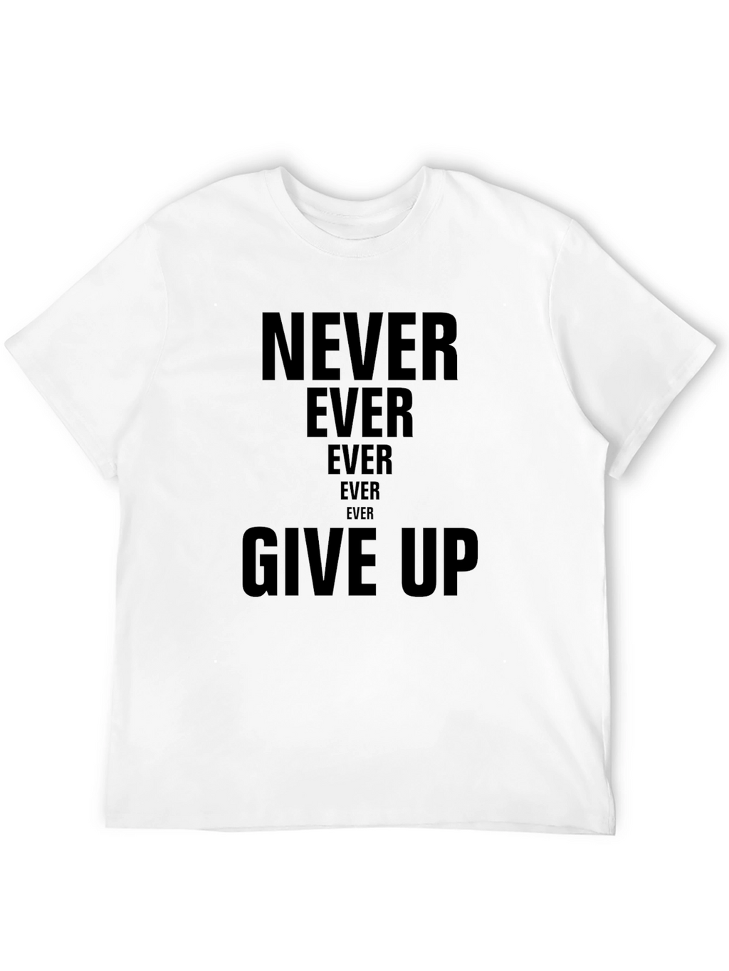 Never Ever Give Up T-Shirt | Inspiring Message