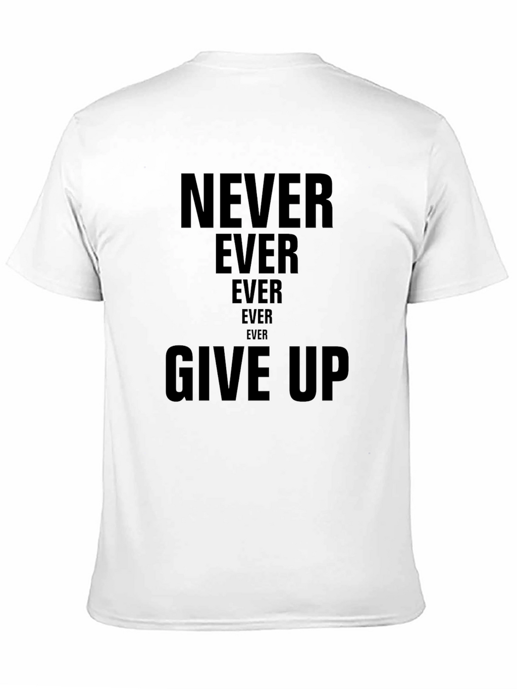 Never Ever Give Up T-Shirt | Inspiring Message