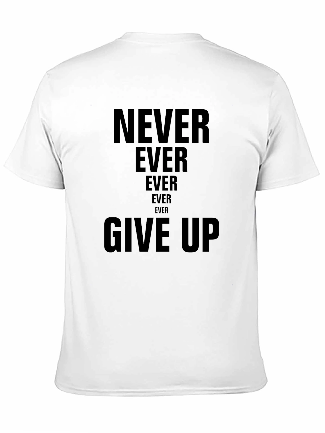 Never Ever Give Up T-Shirt | Inspiring Message