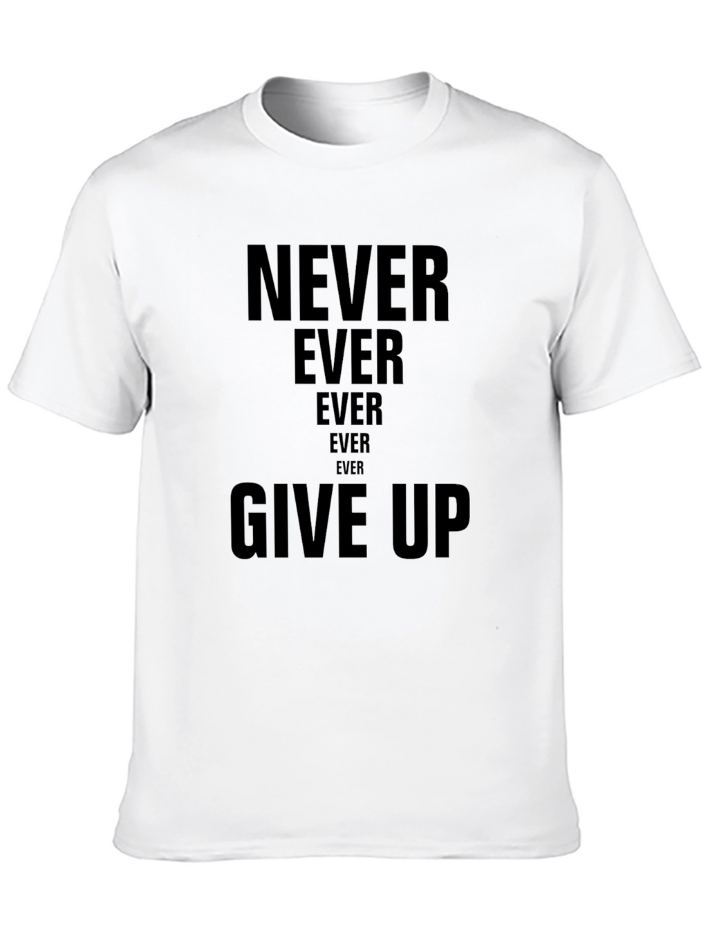 Never Ever Give Up T-Shirt | Inspiring Message