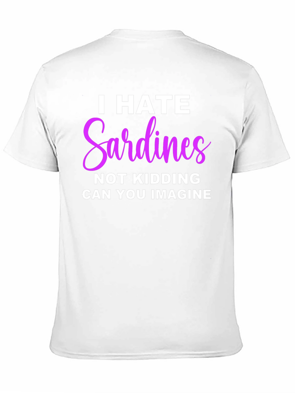 I Hate Sardines T-Shirt - Funny Novelty Tee