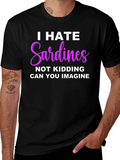 I Hate Sardines T-Shirt - Funny Novelty Tee