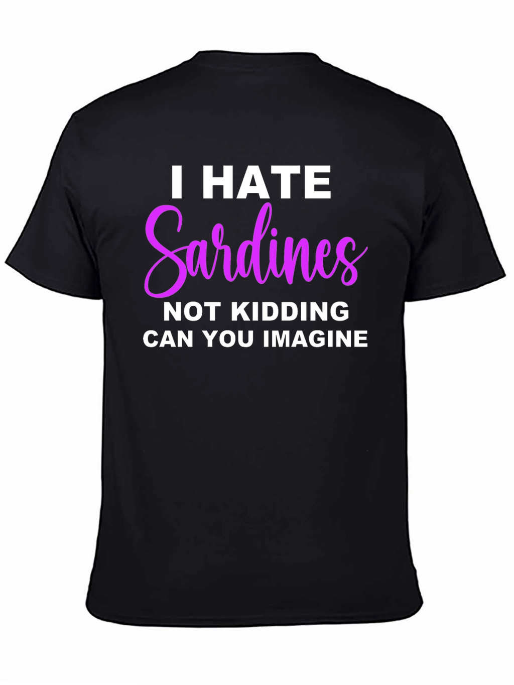 I Hate Sardines T-Shirt - Funny Novelty Tee