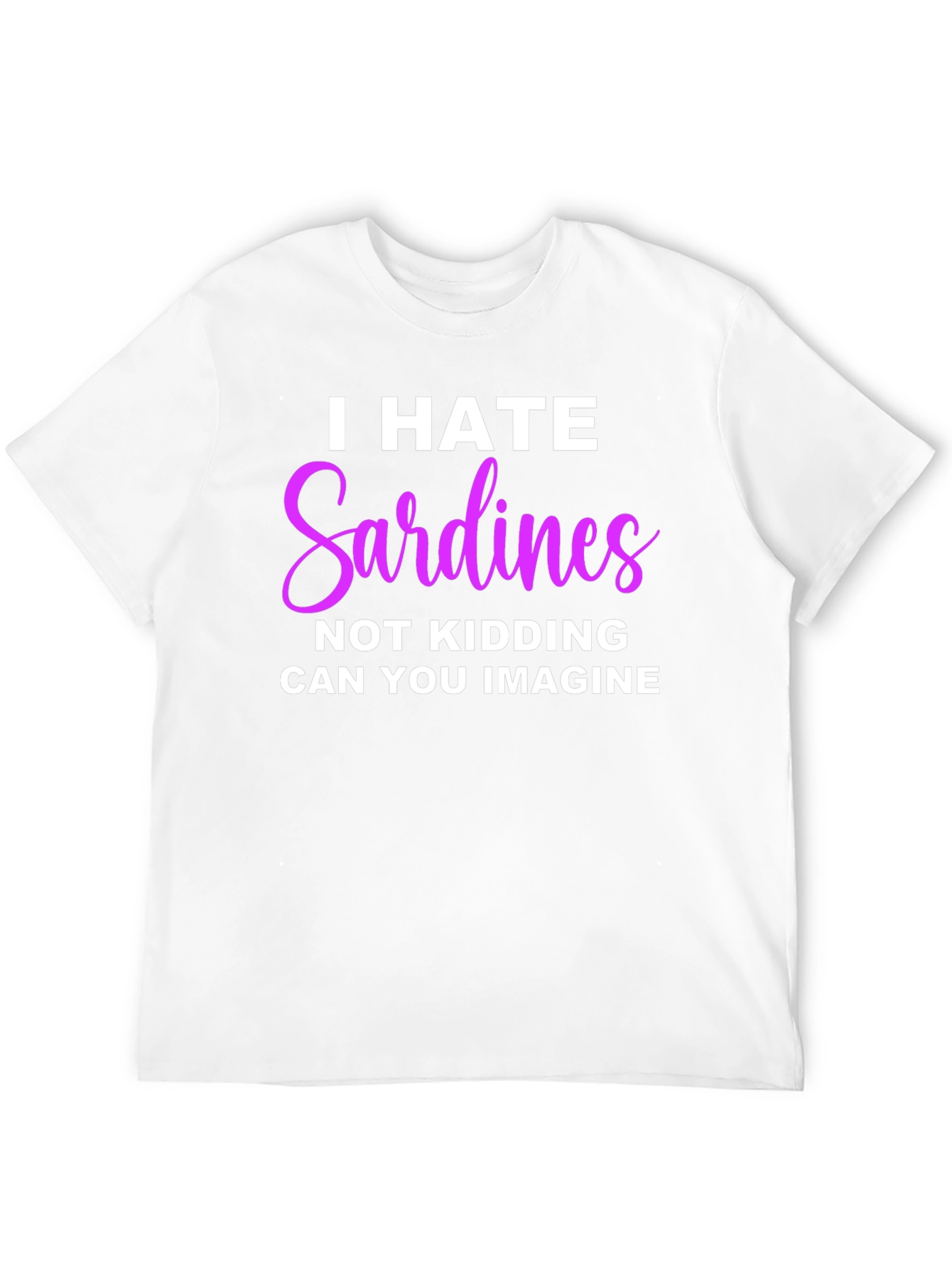 I Hate Sardines T-Shirt - Funny Novelty Tee
